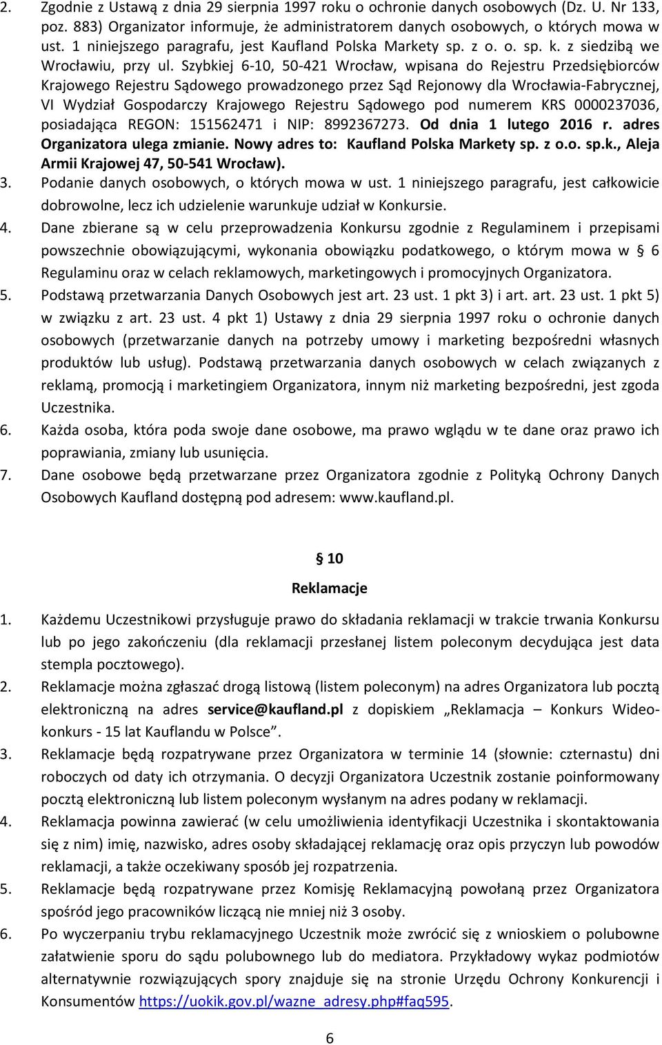 Szybkiej 6-10, 50-421 Wrocław, wpisana do Rejestru Przedsiębiorców Krajowego Rejestru Sądowego prowadzonego przez Sąd Rejonowy dla Wrocławia-Fabrycznej, VI Wydział Gospodarczy Krajowego Rejestru