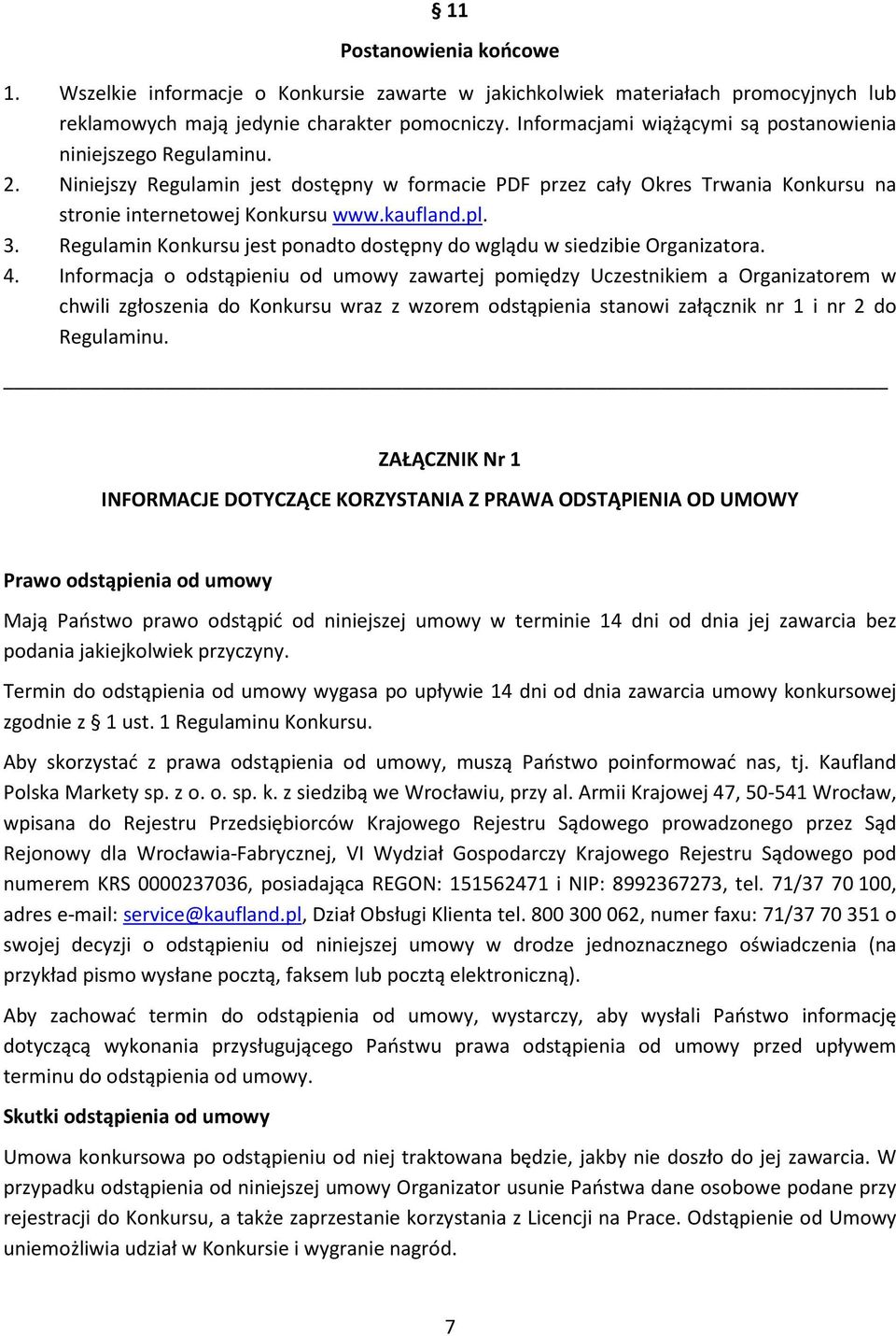 3. Regulamin Konkursu jest ponadto dostępny do wglądu w siedzibie Organizatora. 4.