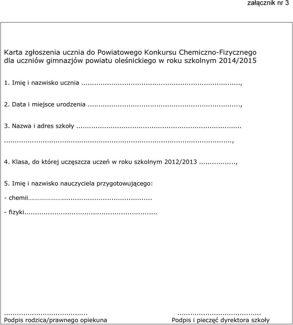 Nazwa i adres szkoły......, 4. Klasa, do której uczęszcza uczeń w roku szkolnym 2012/2013..., 5.