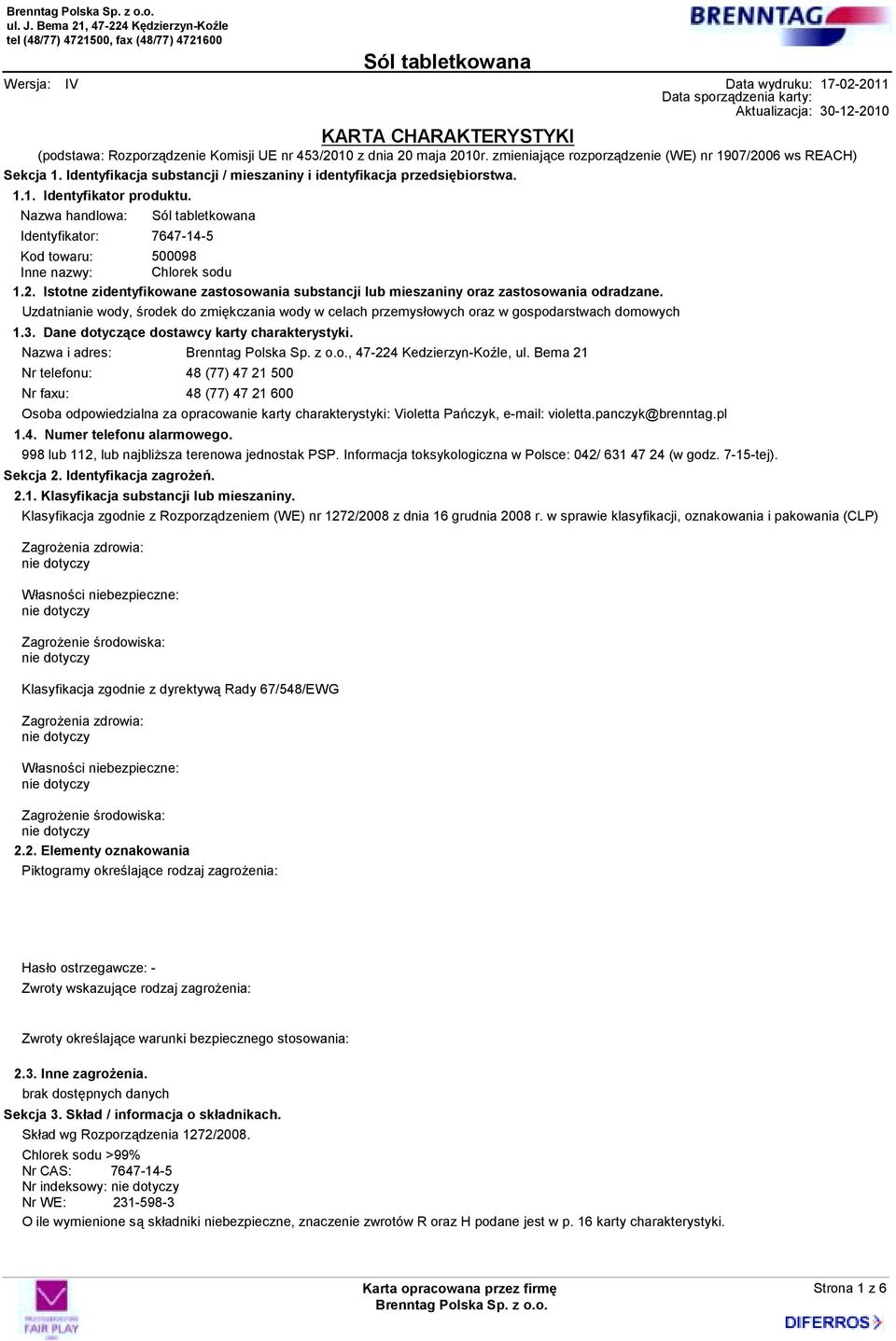 Aktualizacja: 30-12-2010 KARTA CHARAKTERYSTYKI (podstawa: Rozporządzenie Komisji UE nr 453/2010 z dnia 20 maja 2010r. zmieniające rozporządzenie (WE) nr 1907/2006 ws REACH) Sekcja 1.