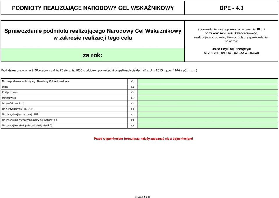 po roku, którego dotyczy sprawozdanie, na adres: Urząd Regulacji Energetyki Al. Jerozolimskie 8, - Warszawa Podstawa prawna: art. 3b ustawy z dnia 5 sierpnia 6 r.