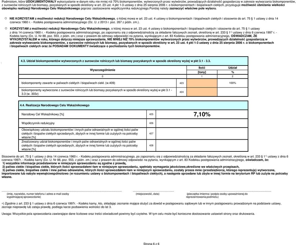 o biokomponentach i biopaliwach ciekłych, przysługuje możliwość obniżenia wielkości obowiązku realizacji Narodowego Celu Wskaźnikowego poprzez zastosowanie współczynnika redukcyjnego.