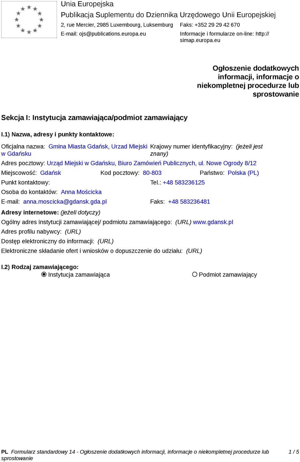 1) Nazwa, adresy i punkty kontaktowe: Oficjalna nazwa: Gmina Miasta Gdańsk, Urzad Miejski w Gdańsku Krajowy numer identyfikacyjny: (jeżeli jest znany) Adres pocztowy: Urząd Miejski w Gdańsku, Biuro