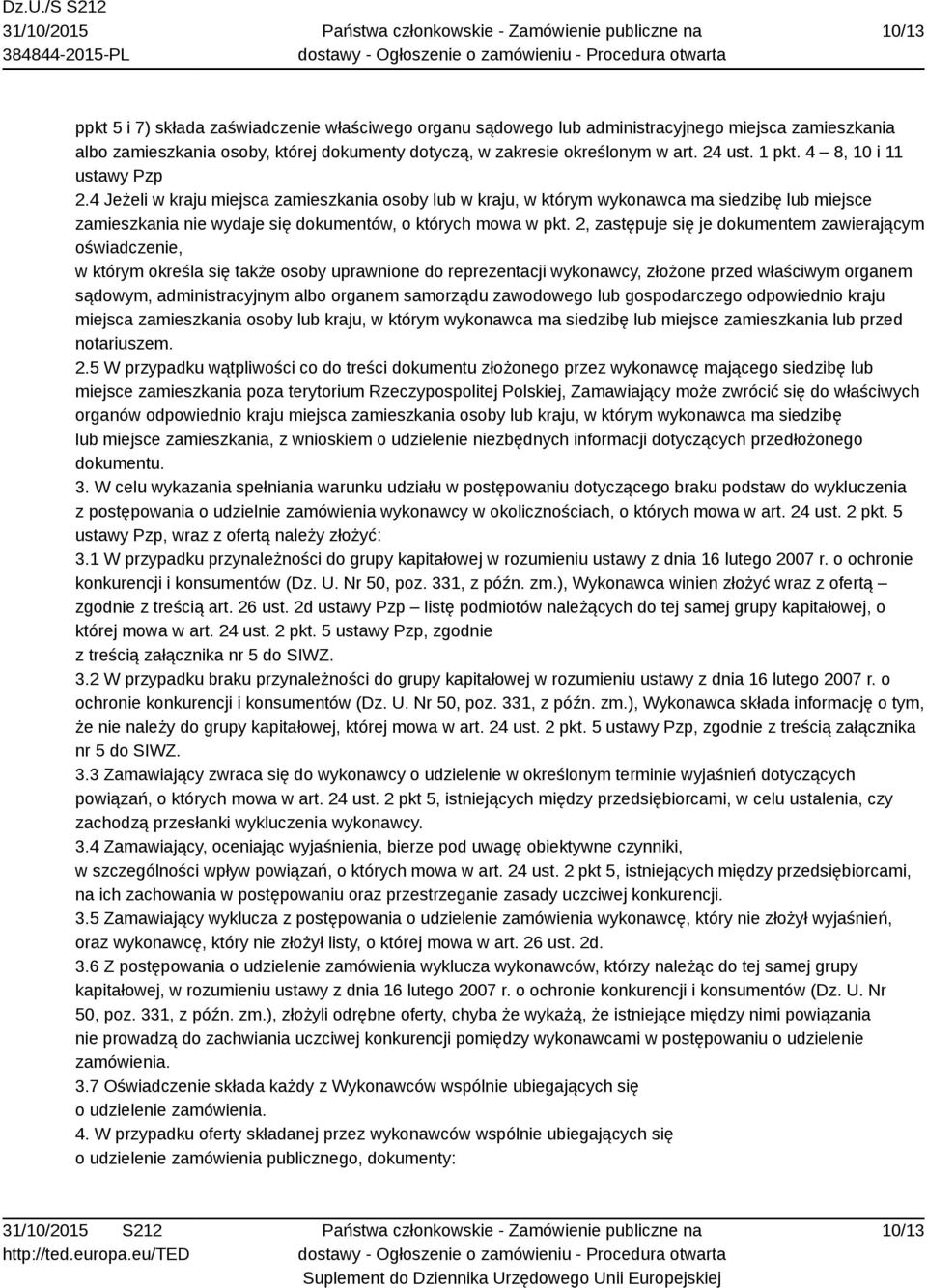 2, zastępuje się je dokumentem zawierającym oświadczenie, w którym określa się także osoby uprawnione do reprezentacji wykonawcy, złożone przed właściwym organem sądowym, administracyjnym albo