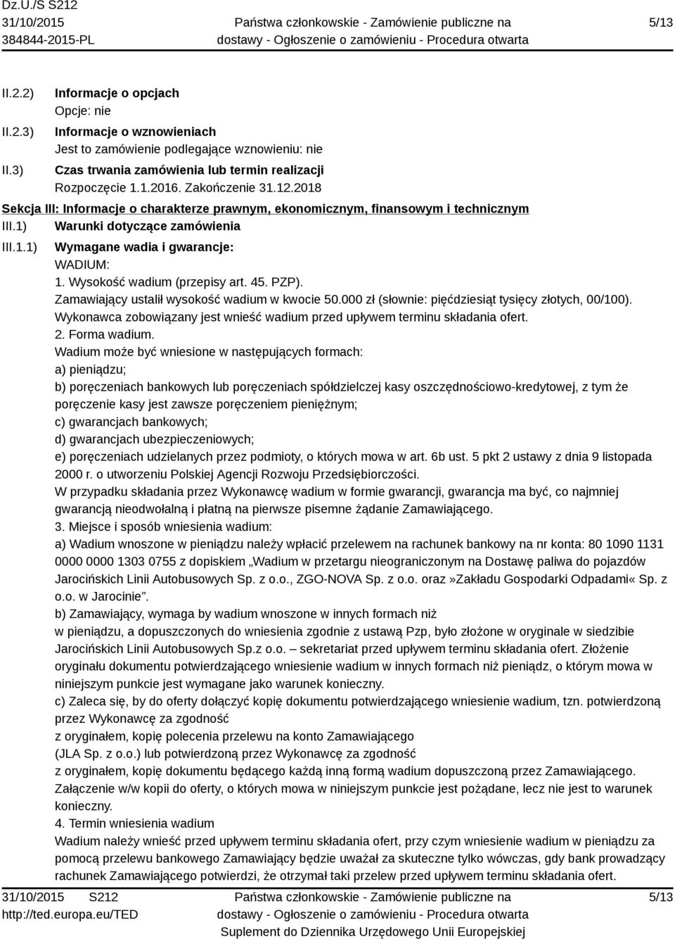 Wysokość wadium (przepisy art. 45. PZP). Zamawiający ustalił wysokość wadium w kwocie 50.000 zł (słownie: pięćdziesiąt tysięcy złotych, 00/100).