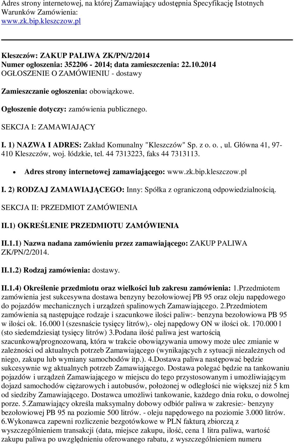 Ogłoszenie dotyczy: zamówienia publicznego. SEKCJA I: ZAMAWIAJĄCY I. 1) NAZWA I ADRES: Zakład Komunalny "Kleszczów" Sp. z o. o., ul. Główna 41, 97-410 Kleszczów, woj. łódzkie, tel.