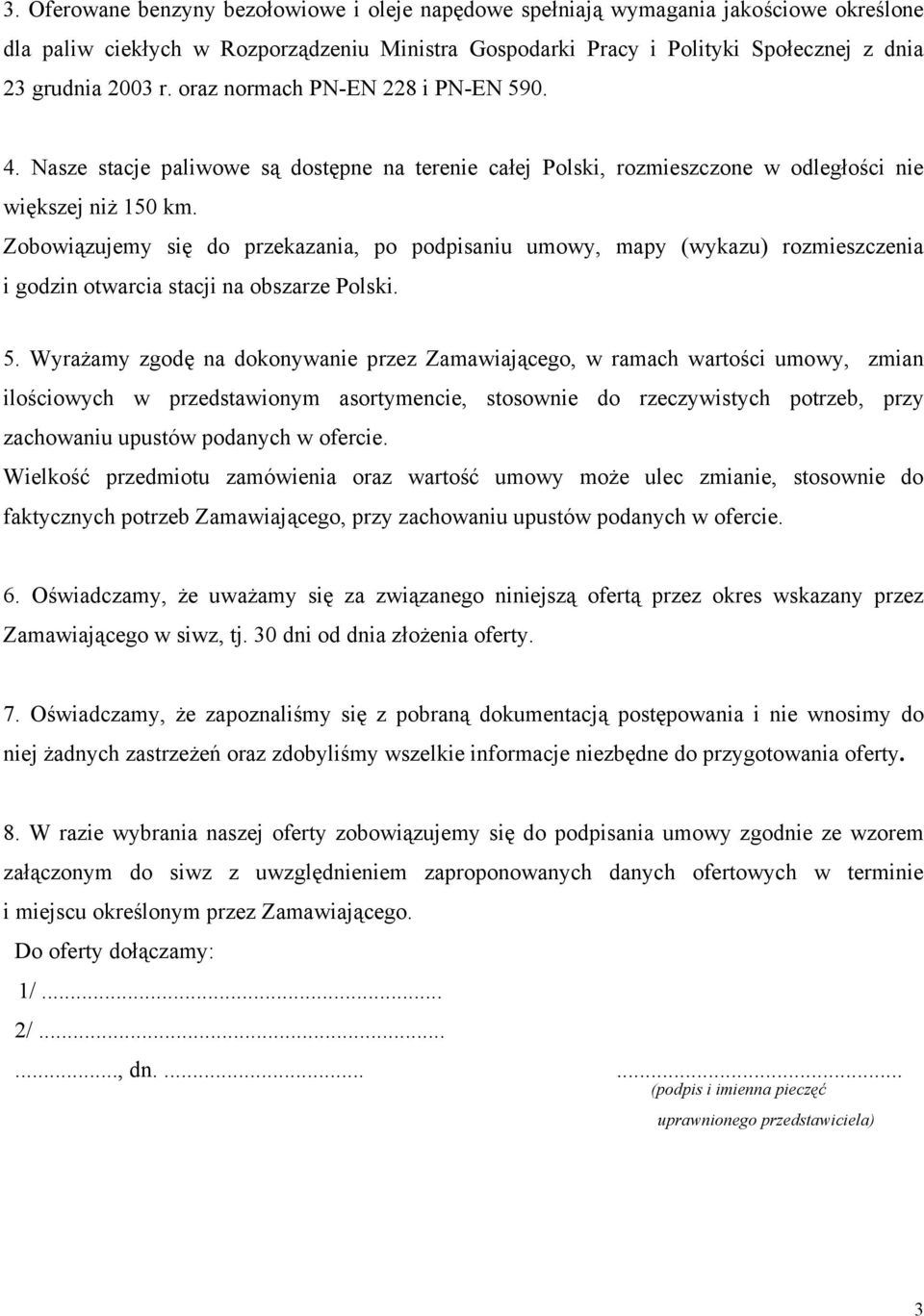 Zobowiązujemy się do przekazania, po podpisaniu umowy, mapy (wykazu) rozmieszczenia i godzin otwarcia stacji na obszarze Polski. 5.