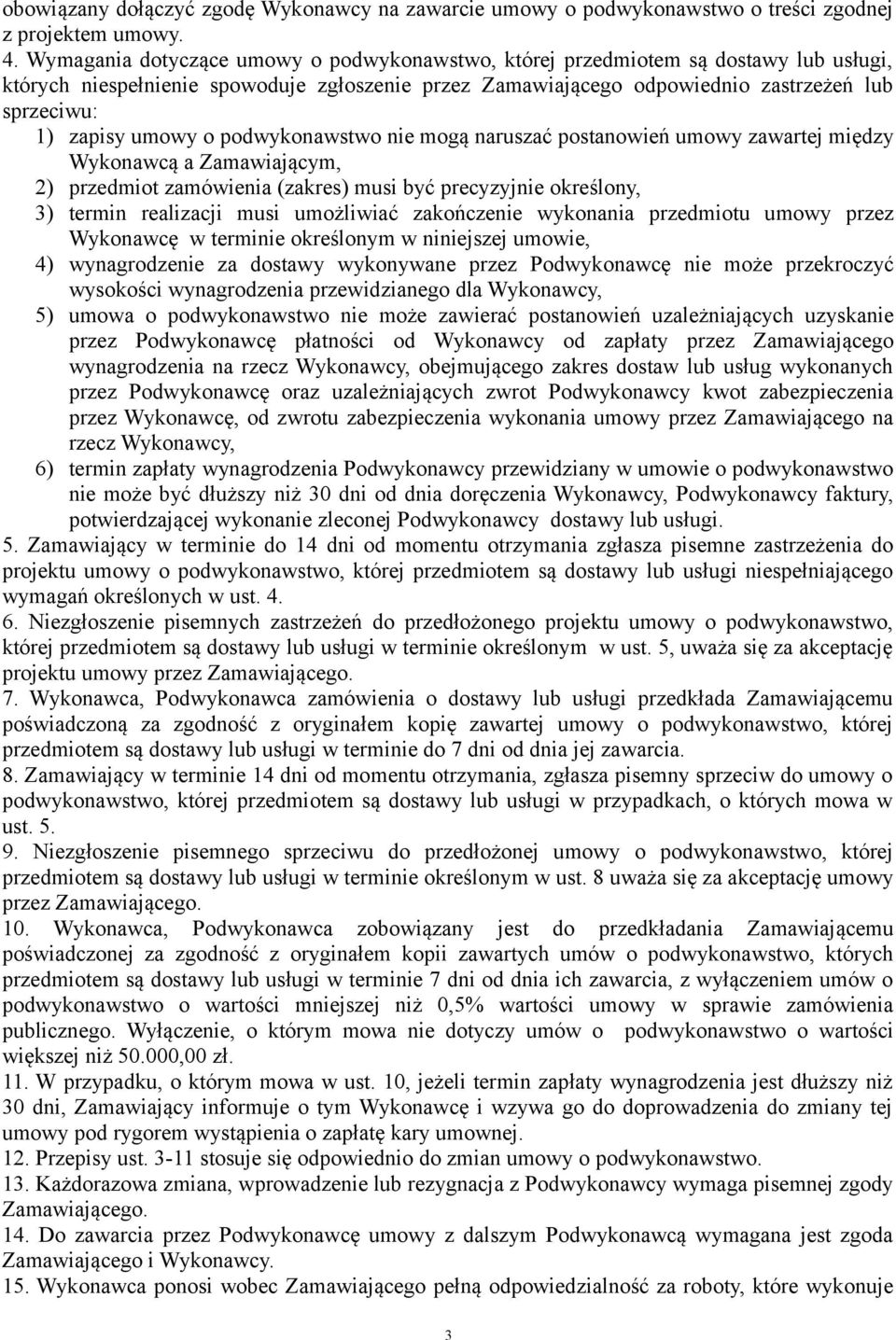 umowy o podwykonawstwo nie mogą naruszać postanowień umowy zawartej między Wykonawcą a Zamawiającym, 2) przedmiot zamówienia (zakres) musi być precyzyjnie określony, 3) termin realizacji musi