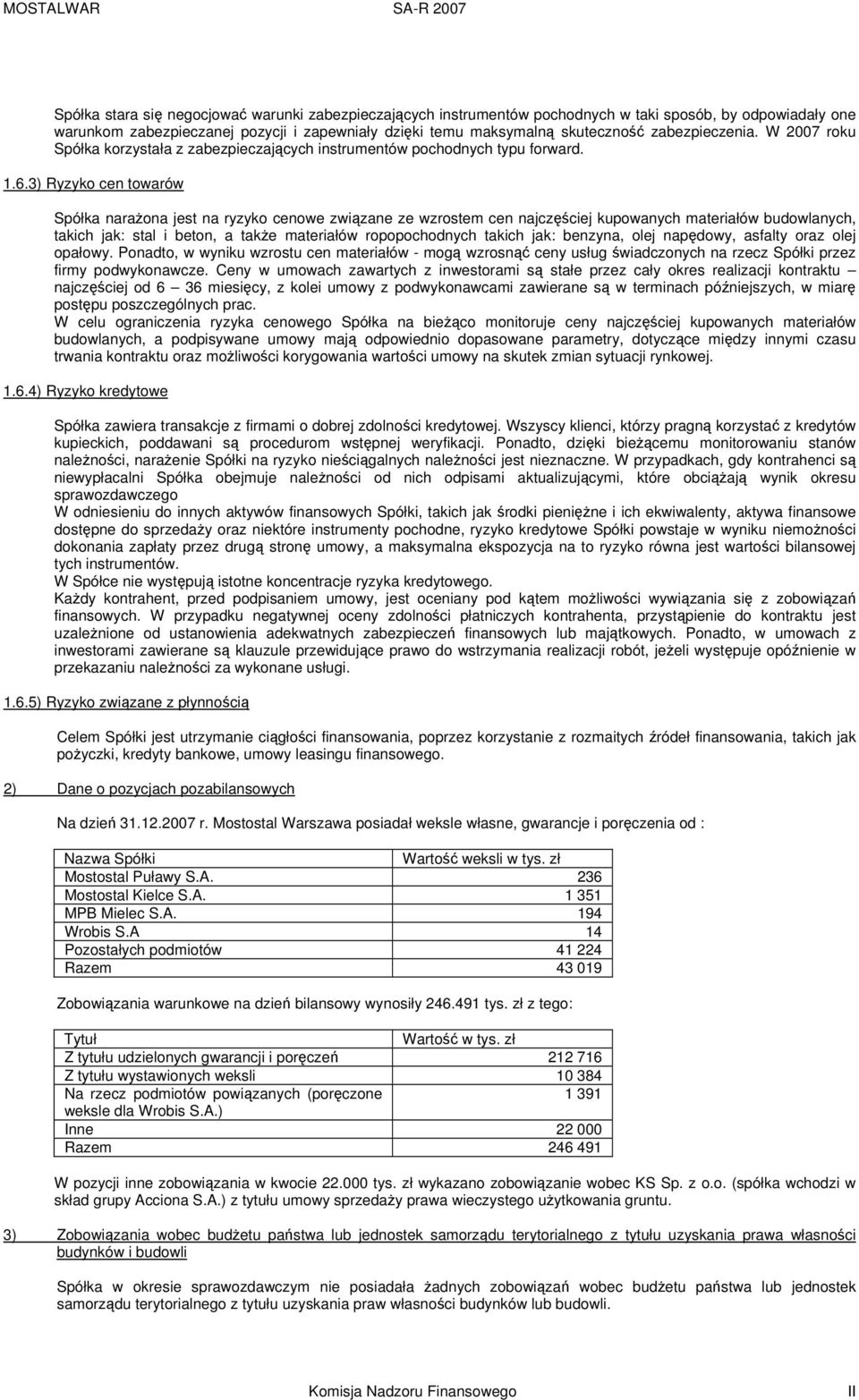 3) Ryzyko cen towarów Spółka narażona jest na ryzyko cenowe związane ze wzrostem cen najczęściej kupowanych materiałów budowlanych, takich jak: stal i beton, a także materiałów ropopochodnych takich