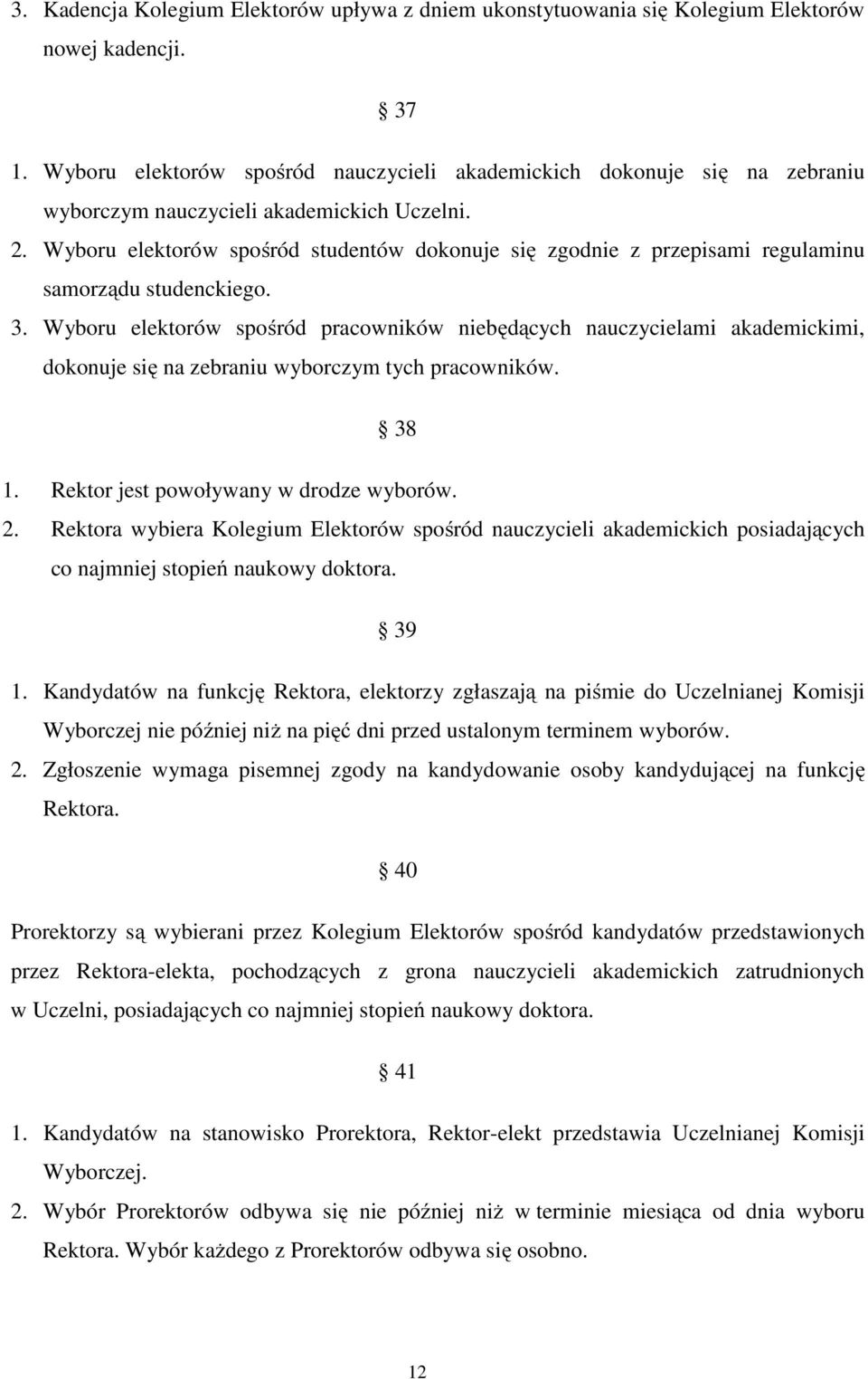 Wyboru elektorów spośród studentów dokonuje się zgodnie z przepisami regulaminu samorządu studenckiego. 3.