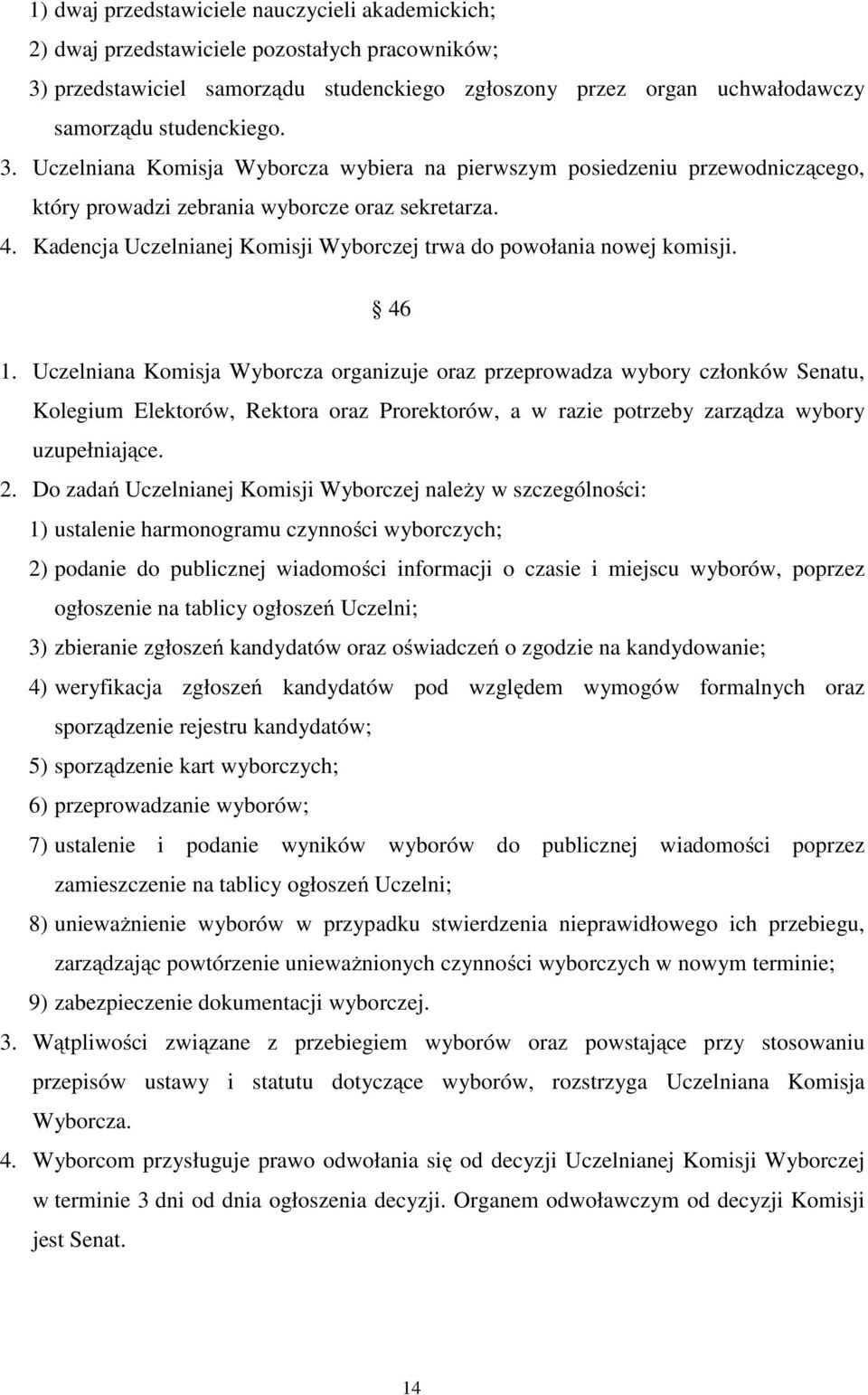 Kadencja Uczelnianej Komisji Wyborczej trwa do powołania nowej komisji. 46 1.