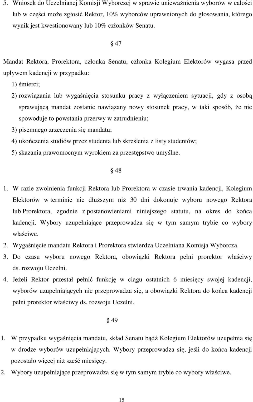 47 Mandat Rektora, Prorektora, członka Senatu, członka Kolegium Elektorów wygasa przed upływem kadencji w przypadku: 1) śmierci; 2) rozwiązania lub wygaśnięcia stosunku pracy z wyłączeniem sytuacji,