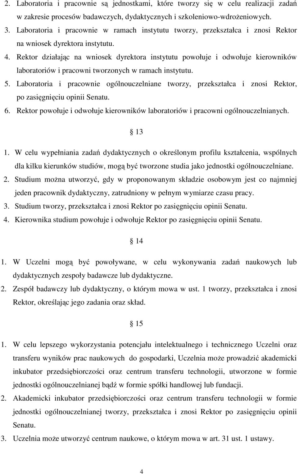 Rektor działając na wniosek dyrektora instytutu powołuje i odwołuje kierowników laboratoriów i pracowni tworzonych w ramach instytutu. 5.