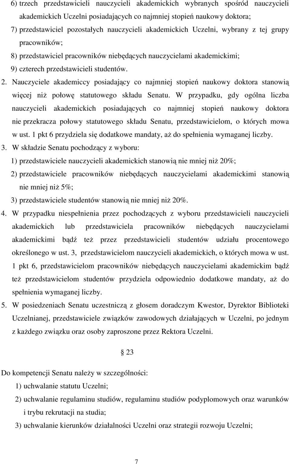 Nauczyciele akademiccy posiadający co najmniej stopień naukowy doktora stanowią więcej niż połowę statutowego składu Senatu.