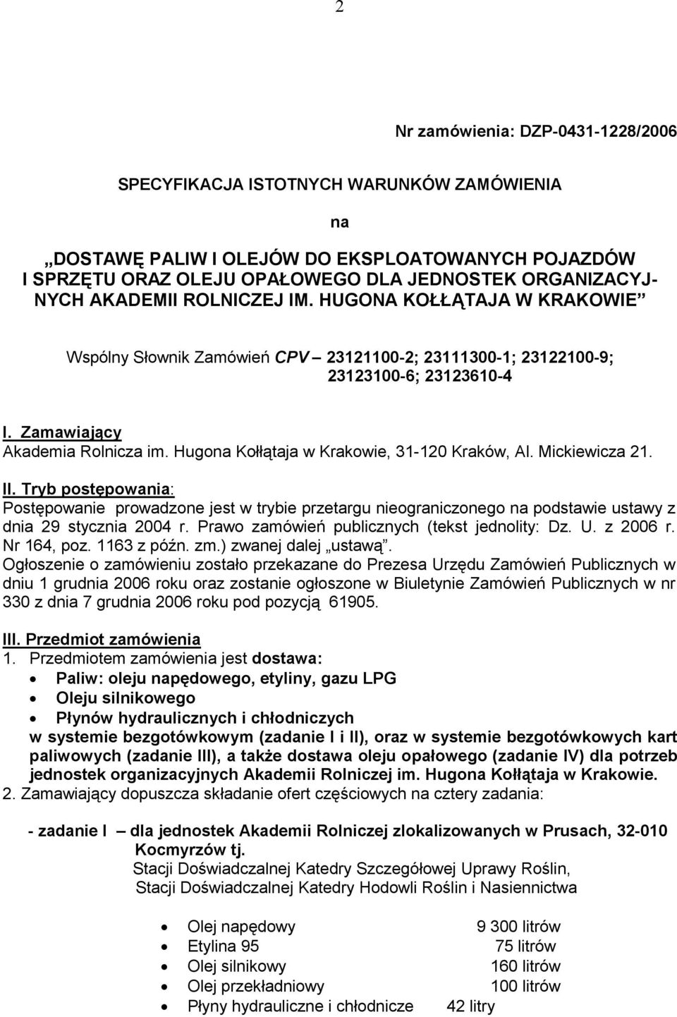 Hugona Kołłątaja w Krakowie, 31-120 Kraków, Al. Mickiewicza 21. II. Tryb postępowania: Postępowanie prowadzone jest w trybie przetargu nieograniczonego na podstawie ustawy z dnia 29 stycznia 2004 r.