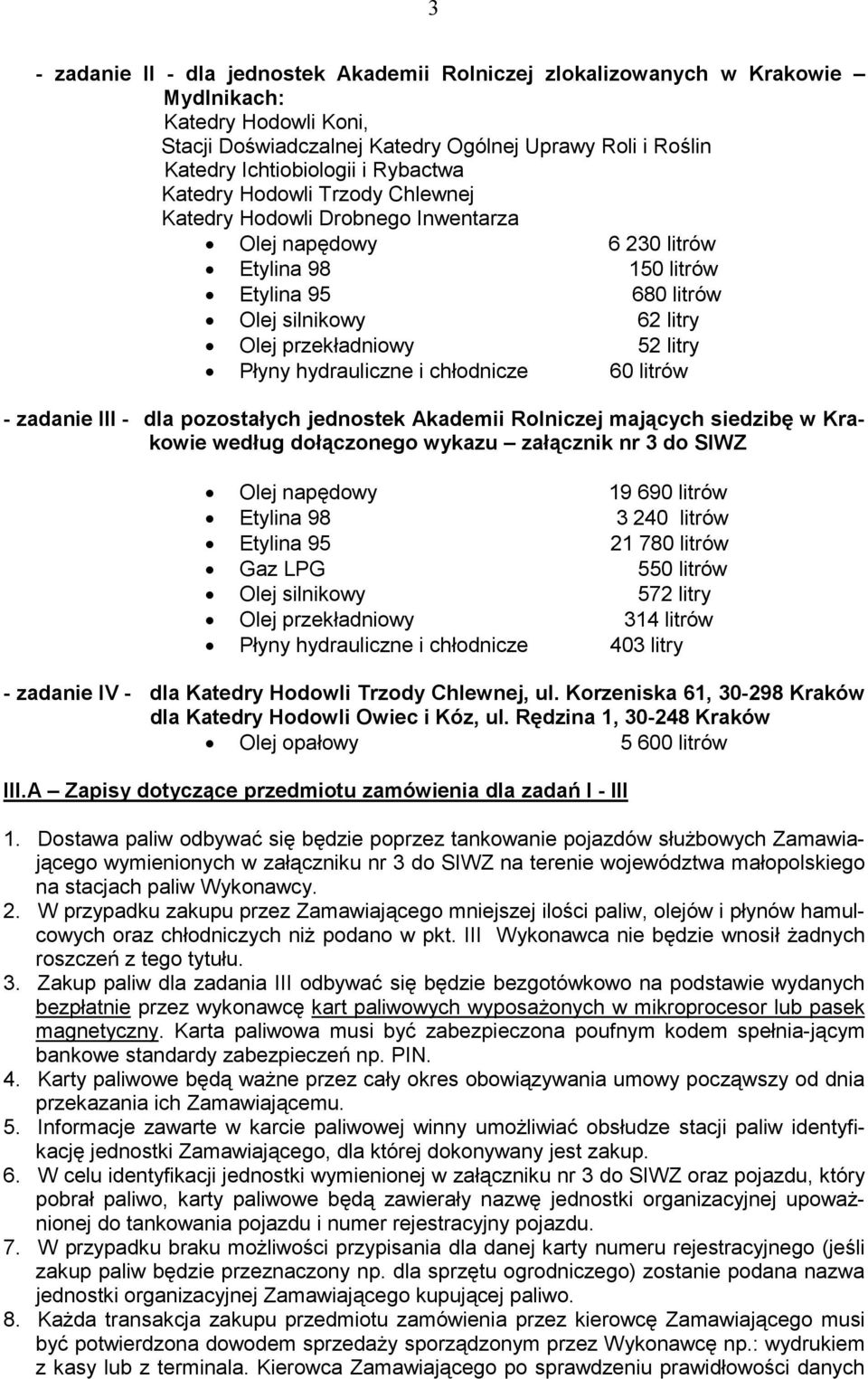 Płyny hydrauliczne i chłodnicze 60 litrów - zadanie III - dla pozostałych jednostek Akademii Rolniczej mających siedzibę w Krakowie według dołączonego wykazu załącznik nr 3 do SIWZ Olej napędowy 19