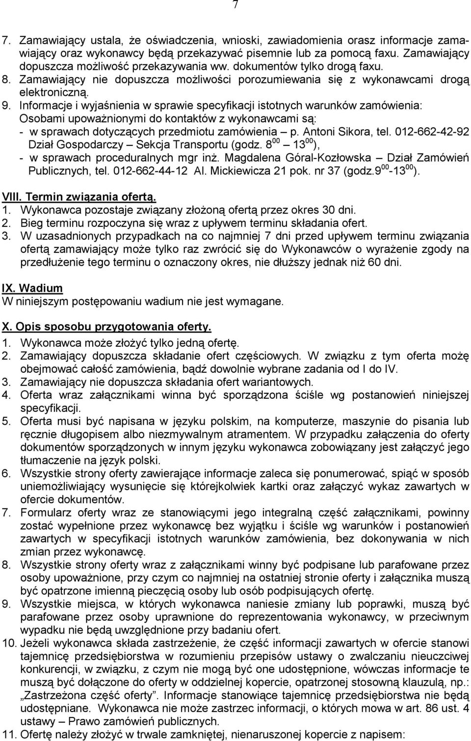 Informacje i wyjaśnienia w sprawie specyfikacji istotnych warunków zamówienia: Osobami upoważnionymi do kontaktów z wykonawcami są: - w sprawach dotyczących przedmiotu zamówienia p.