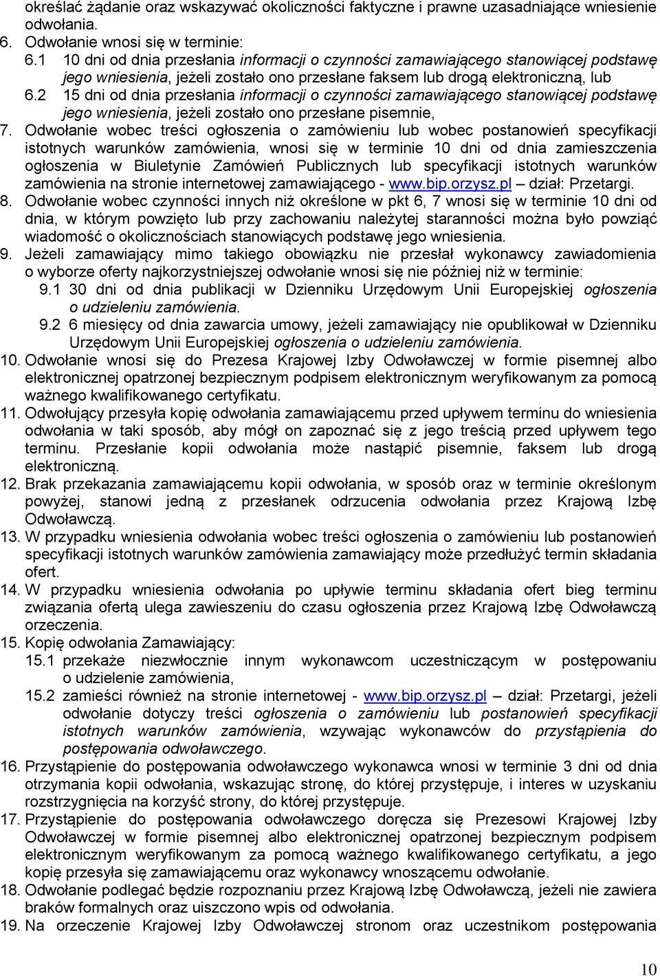 2 15 dni od dnia przesłania informacji o czynności zamawiającego stanowiącej podstawę jego wniesienia, jeżeli zostało ono przesłane pisemnie, 7.