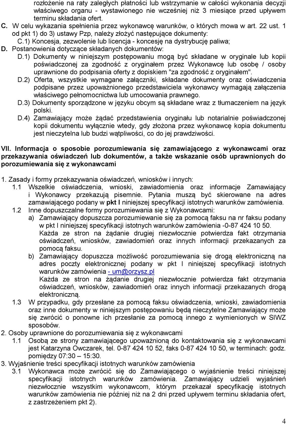 1) Koncesja, zezwolenie lub licencja - koncesję na dystrybucję paliwa; D. Postanowienia dotyczące składanych dokumentów: D.