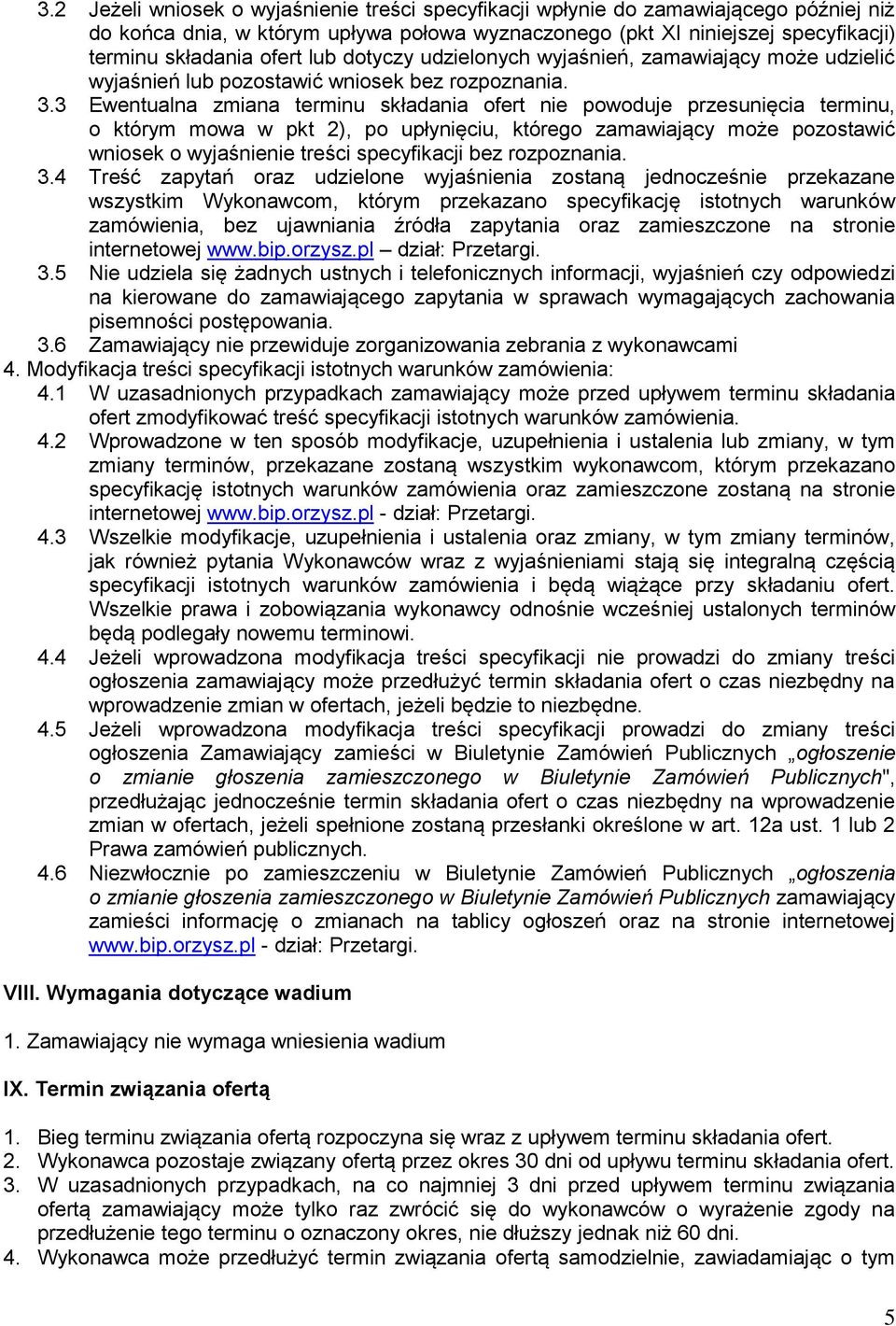 3 Ewentualna zmiana terminu składania ofert nie powoduje przesunięcia terminu, o którym mowa w pkt 2), po upłynięciu, którego zamawiający może pozostawić wniosek o wyjaśnienie treści specyfikacji bez