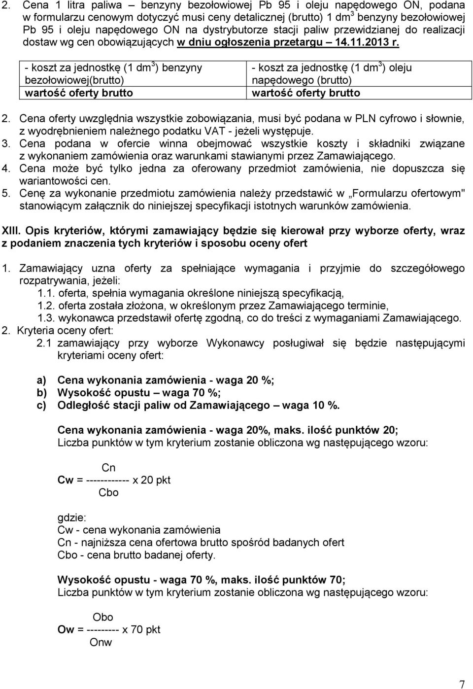 - koszt za jednostkę (1 dm 3 ) benzyny bezołowiowej(brutto) wartość oferty brutto - koszt za jednostkę (1 dm 3 ) oleju napędowego (brutto) wartość oferty brutto 2.