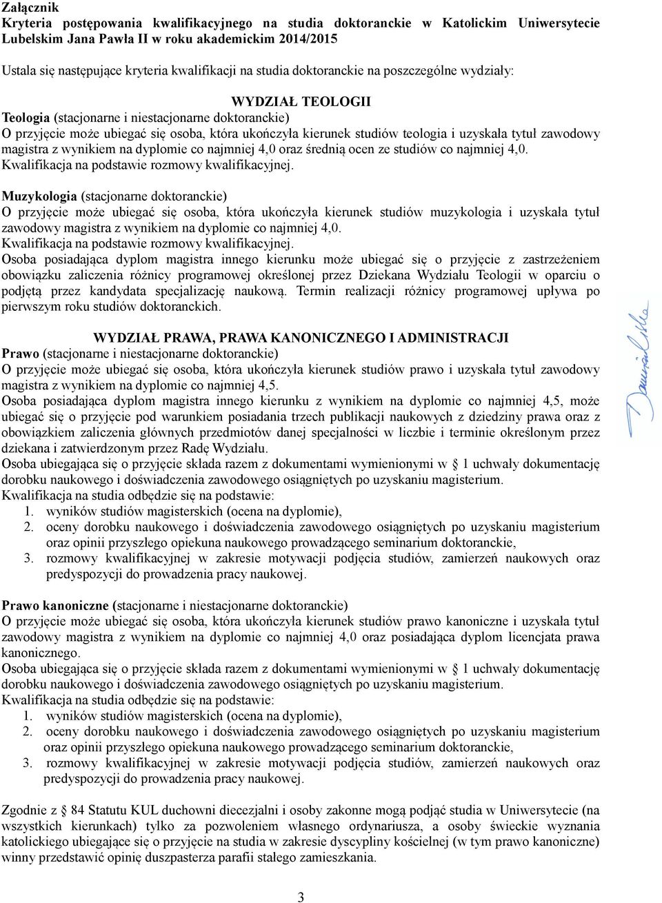 uzyskała tytuł zawodowy magistra z wynikiem na dyplomie co najmniej 4,0 oraz średnią ocen ze studiów co najmniej 4,0.