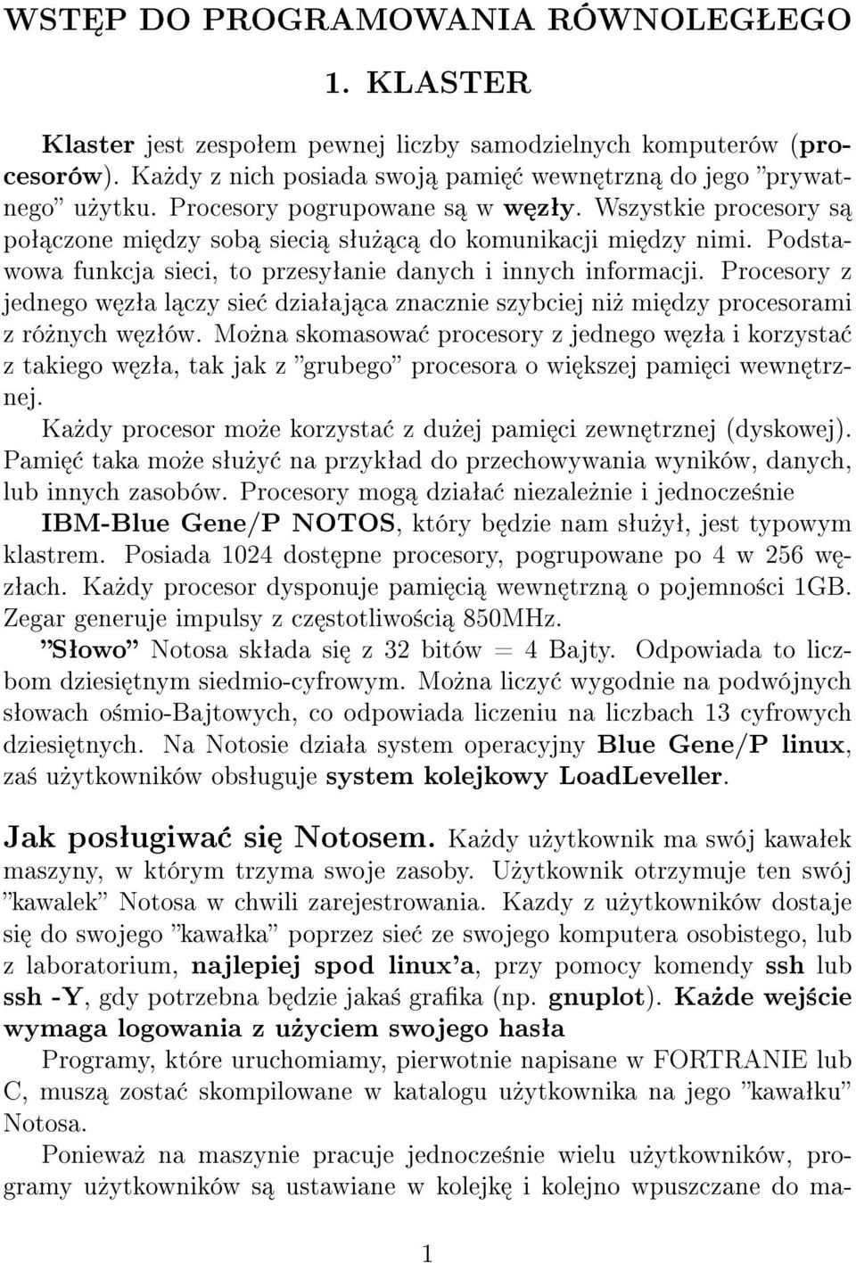 Procesory z jednego w zªa l czy sie dziaªaj ca znacznie szybciej ni» mi dzy procesorami z ró»nych w zªów.