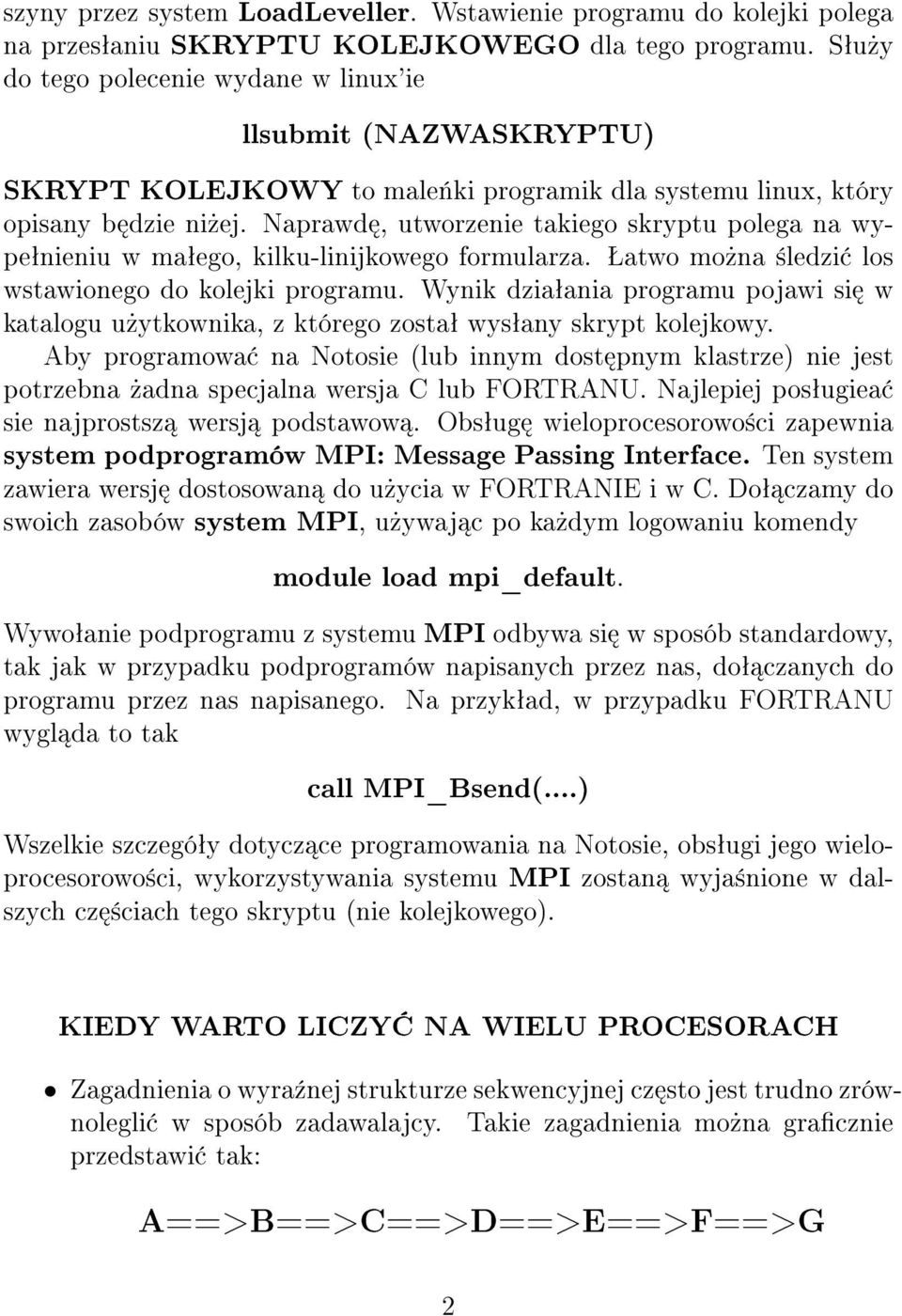 Naprawd, utworzenie takiego skryptu polega na wypeªnieniu w maªego, kilku-linijkowego formularza. Šatwo mo»na ±ledzi los wstawionego do kolejki programu.