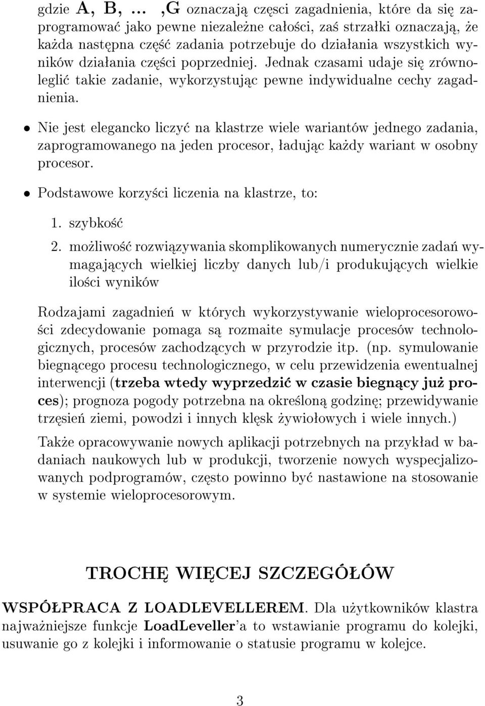 ±ci poprzedniej. Jednak czasami udaje si zrównolegli takie zadanie, wykorzystuj c pewne indywidualne cechy zagadnienia.