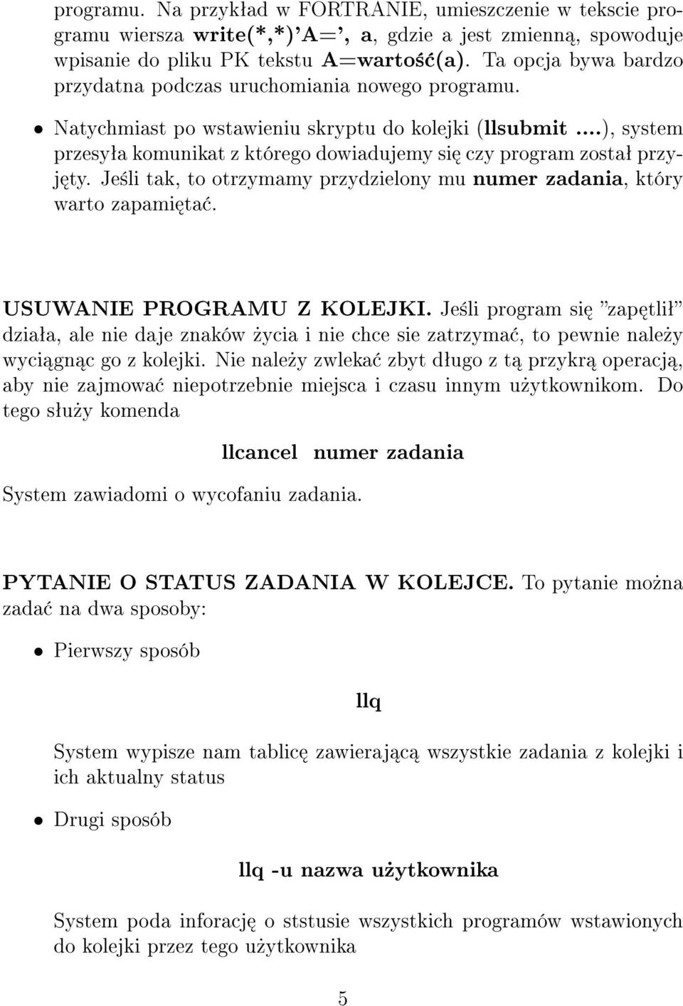 ..), system przesyªa komunikat z którego dowiadujemy si czy program zostaª przyj ty. Je±li tak, to otrzymamy przydzielony mu numer zadania, który warto zapami ta. USUWANIE PROGRAMU Z KOLEJKI.