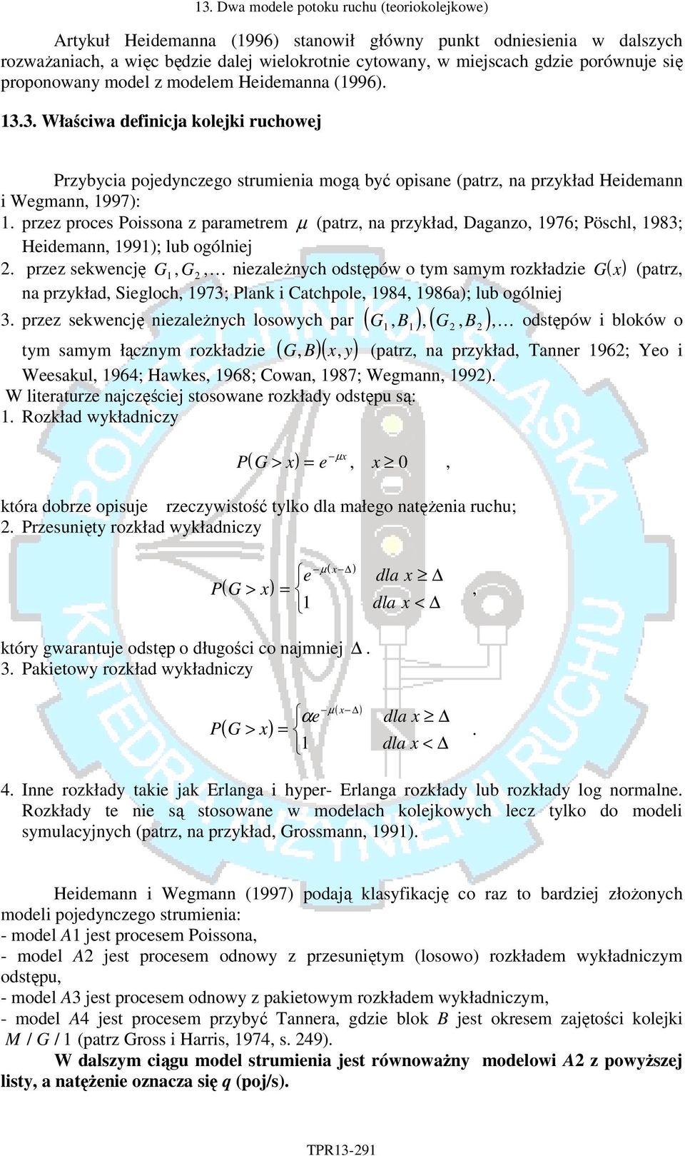 przez proces Possona z paramerem µ (parz, na przykład, Daganzo, 976; Pöschl, 983; Hedemann, 99); lub ogólnej. przez sekwencję G, G,.