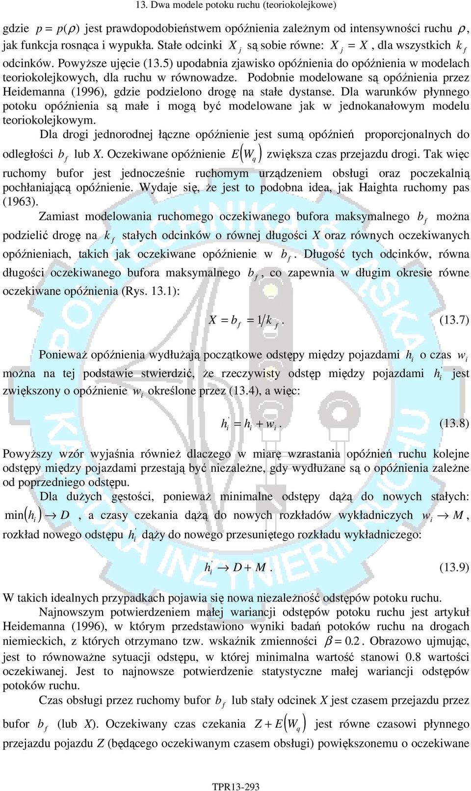 Podobne modelowane są opóźnena przez Hedemanna (996), gdze podzelono drogę na sałe dysanse. Dla warunków płynnego pooku opóźnena są małe mogą być modelowane jak w jednokanałowym modelu eorokolejkowym.