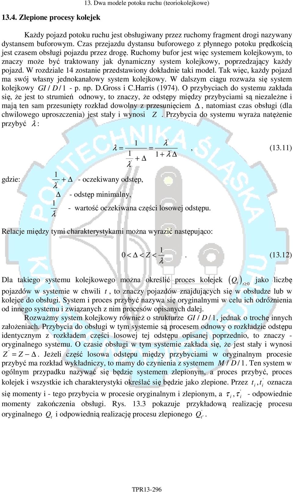 Ruchomy buor jes węc sysemem kolejkowym, o znaczy może być rakowany jak dynamczny sysem kolejkowy, poprzedzający każdy pojazd. W rozdzale 4 zosane przedsawony dokładne ak model.