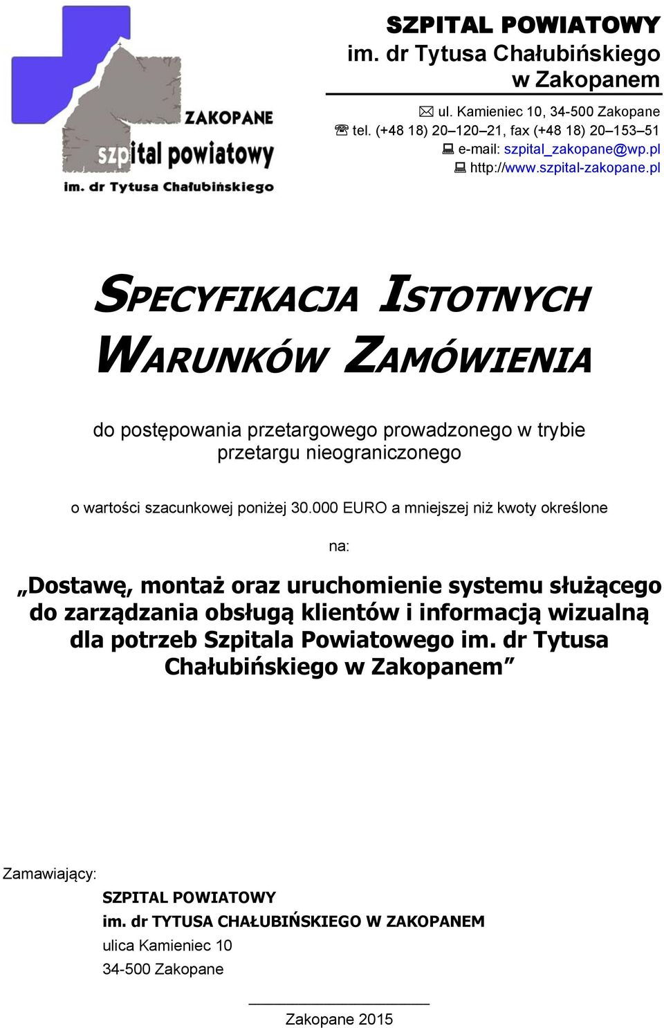 000 EURO a mniejszej niż kwoty określone na: Dostawę, montaż oraz uruchomienie systemu służącego do zarządzania obsługą klientów i informacją wizualną dla potrzeb