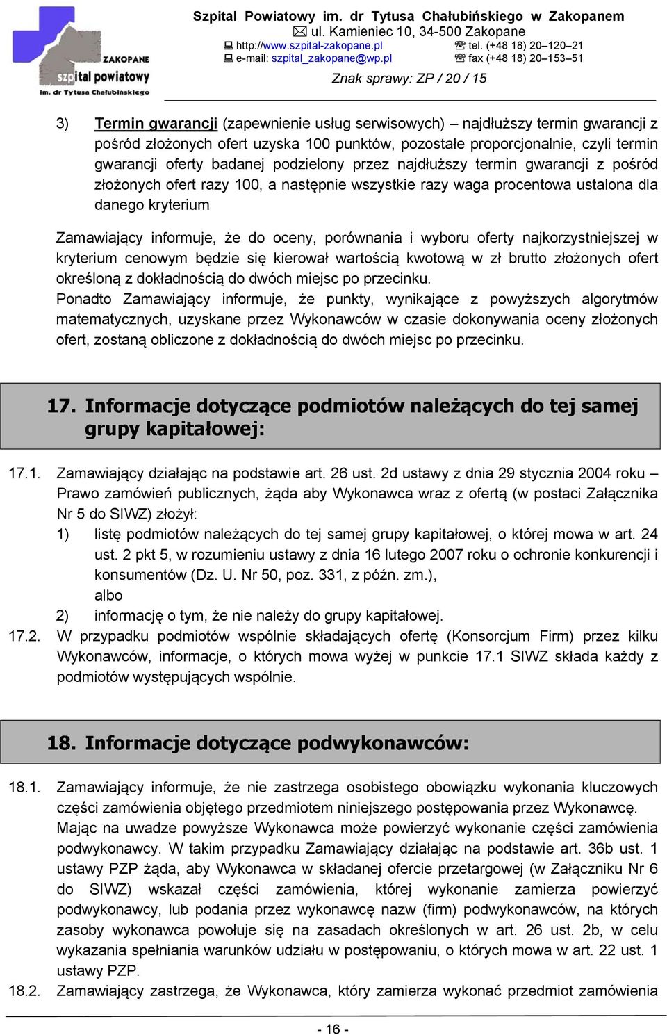 i wyboru oferty najkorzystniejszej w kryterium cenowym będzie się kierował wartością kwotową w zł brutto złożonych ofert określoną z dokładnością do dwóch miejsc po przecinku.