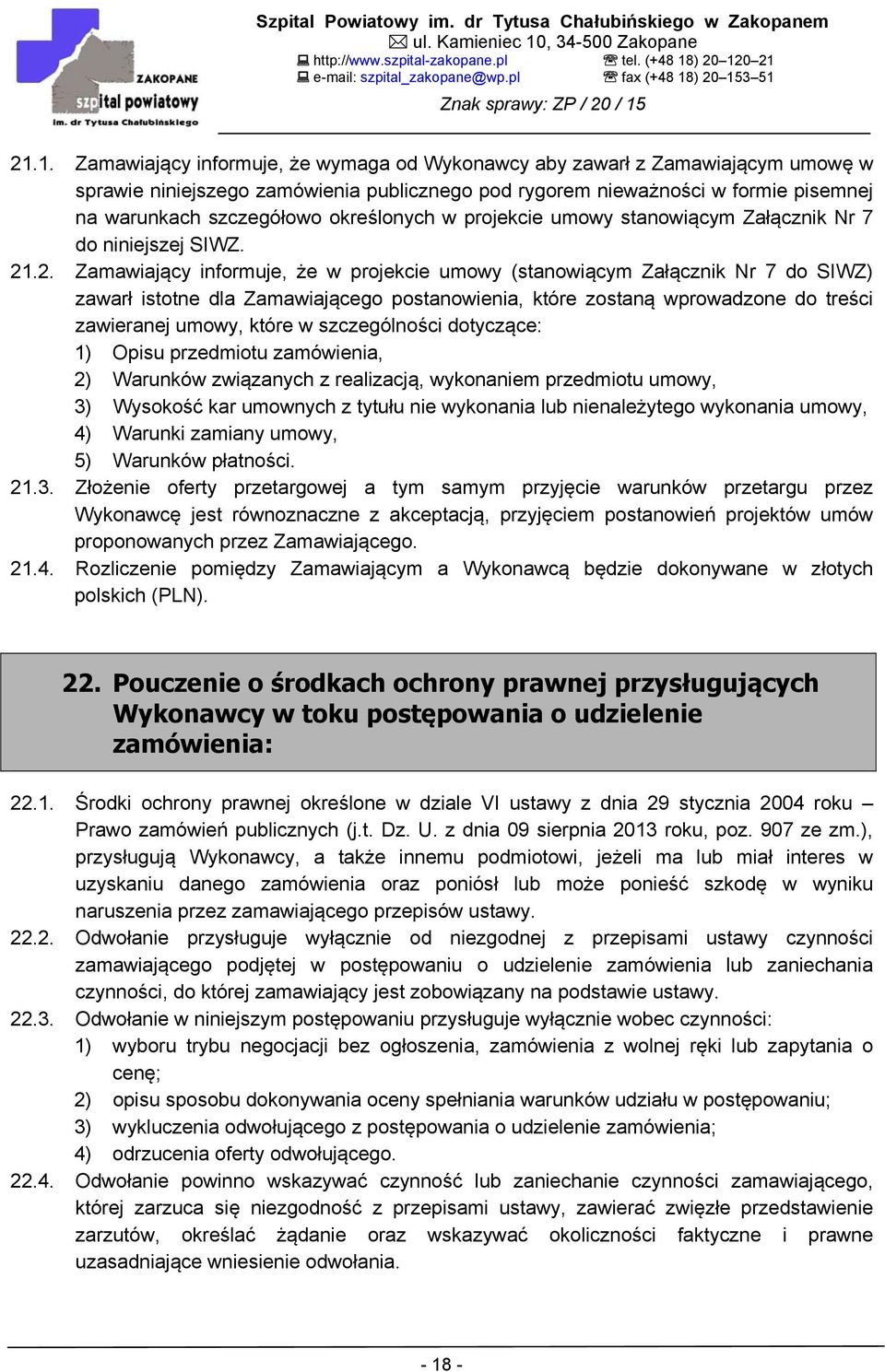 .2. Zamawiający informuje, że w projekcie umowy (stanowiącym Załącznik Nr 7 do SIWZ) zawarł istotne dla Zamawiającego postanowienia, które zostaną wprowadzone do treści zawieranej umowy, które w