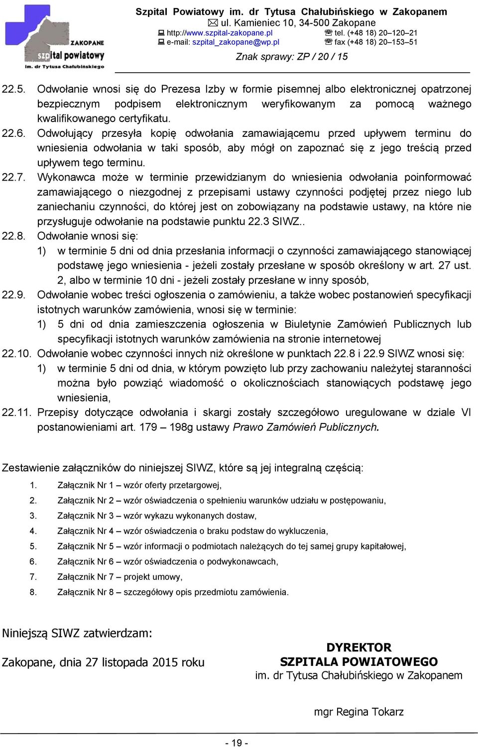 Wykonawca może w terminie przewidzianym do wniesienia odwołania poinformować zamawiającego o niezgodnej z przepisami ustawy czynności podjętej przez niego lub zaniechaniu czynności, do której jest on