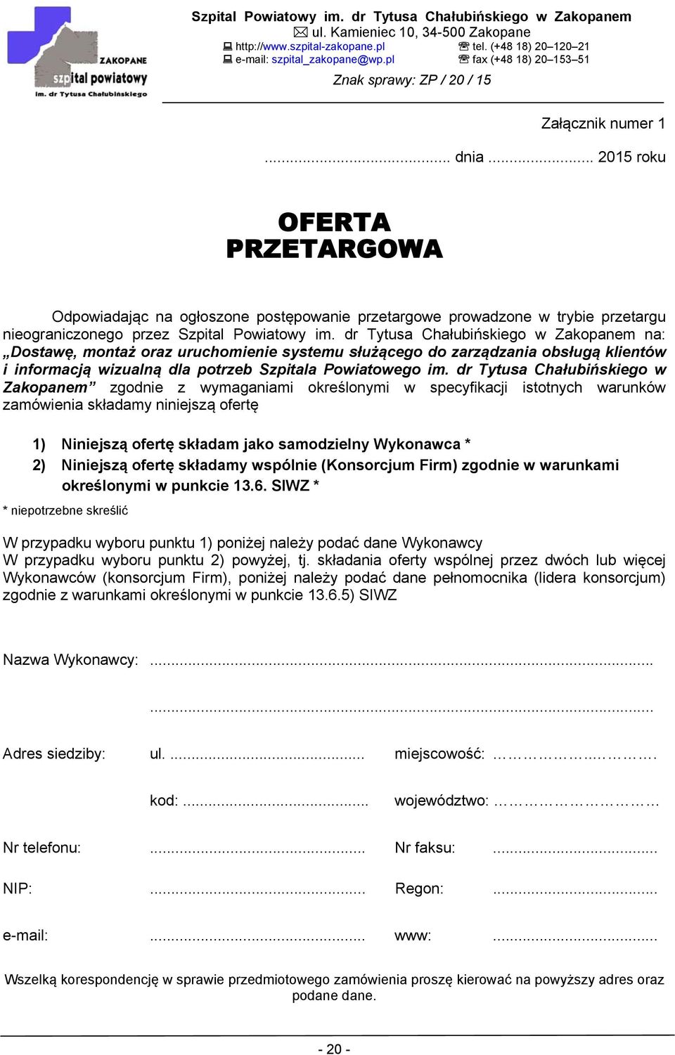 dr Tytusa Chałubińskiego w Zakopanem zgodnie z wymaganiami określonymi w specyfikacji istotnych warunków zamówienia składamy niniejszą ofertę 1) Niniejszą ofertę składam jako samodzielny Wykonawca *