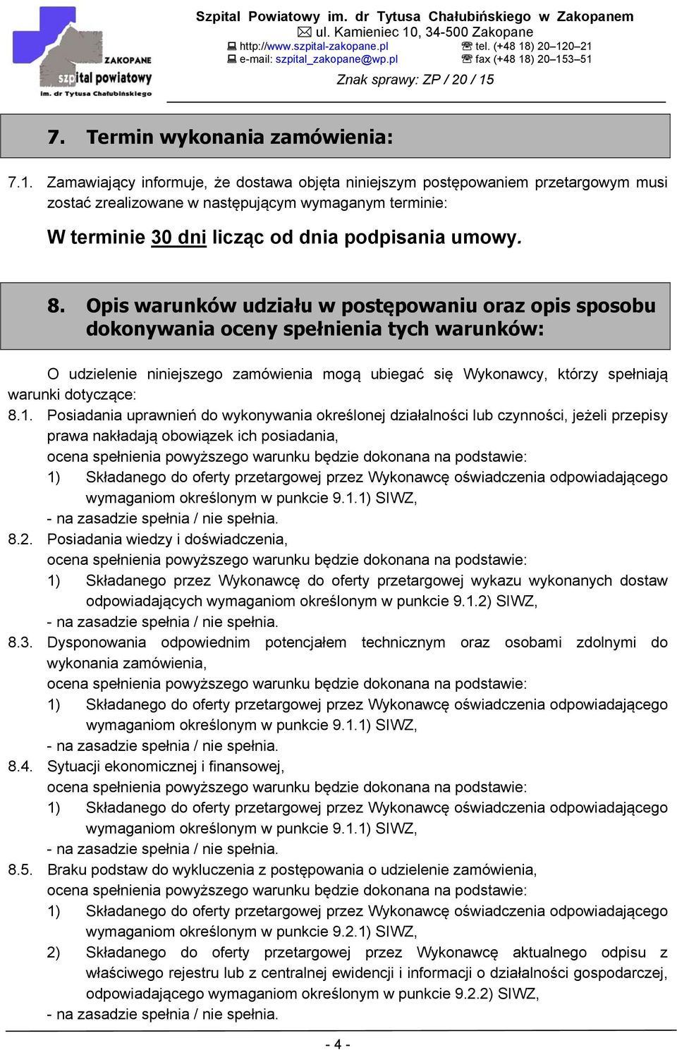 Opis warunków udziału w postępowaniu oraz opis sposobu dokonywania oceny spełnienia tych warunków: O udzielenie niniejszego zamówienia mogą ubiegać się Wykonawcy, którzy spełniają warunki dotyczące: