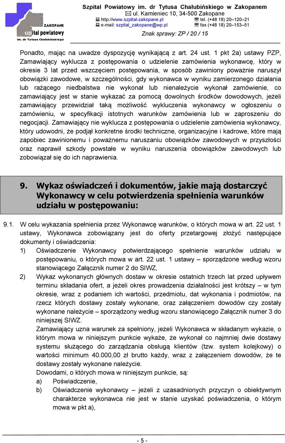 zawodowe, w szczególności, gdy wykonawca w wyniku zamierzonego działania lub rażącego niedbalstwa nie wykonał lub nienależycie wykonał zamówienie, co zamawiający jest w stanie wykazać za pomocą