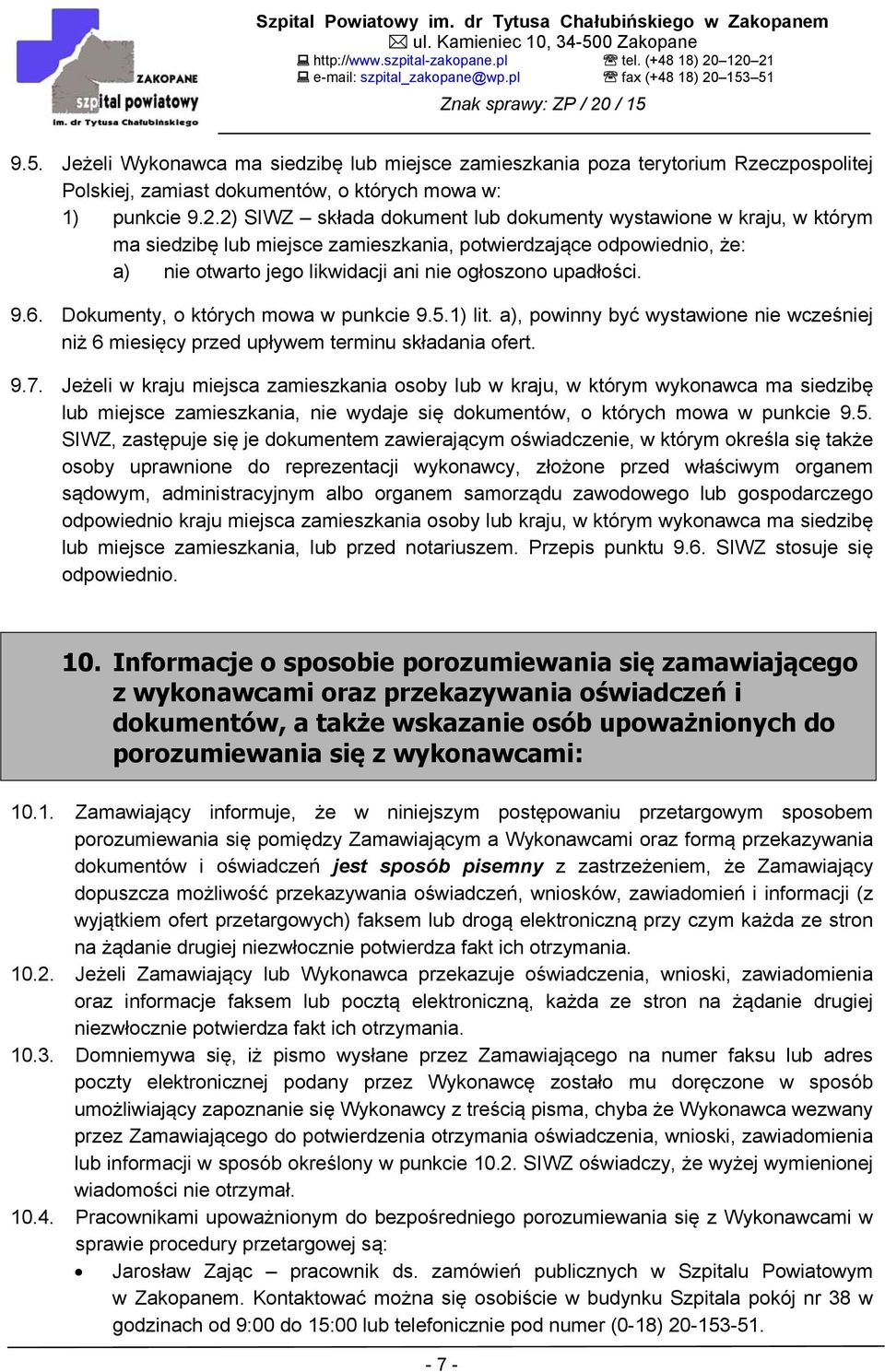 6. Dokumenty, o których mowa w punkcie 9.5.1) lit. a), powinny być wystawione nie wcześniej niż 6 miesięcy przed upływem terminu składania ofert. 9.7.