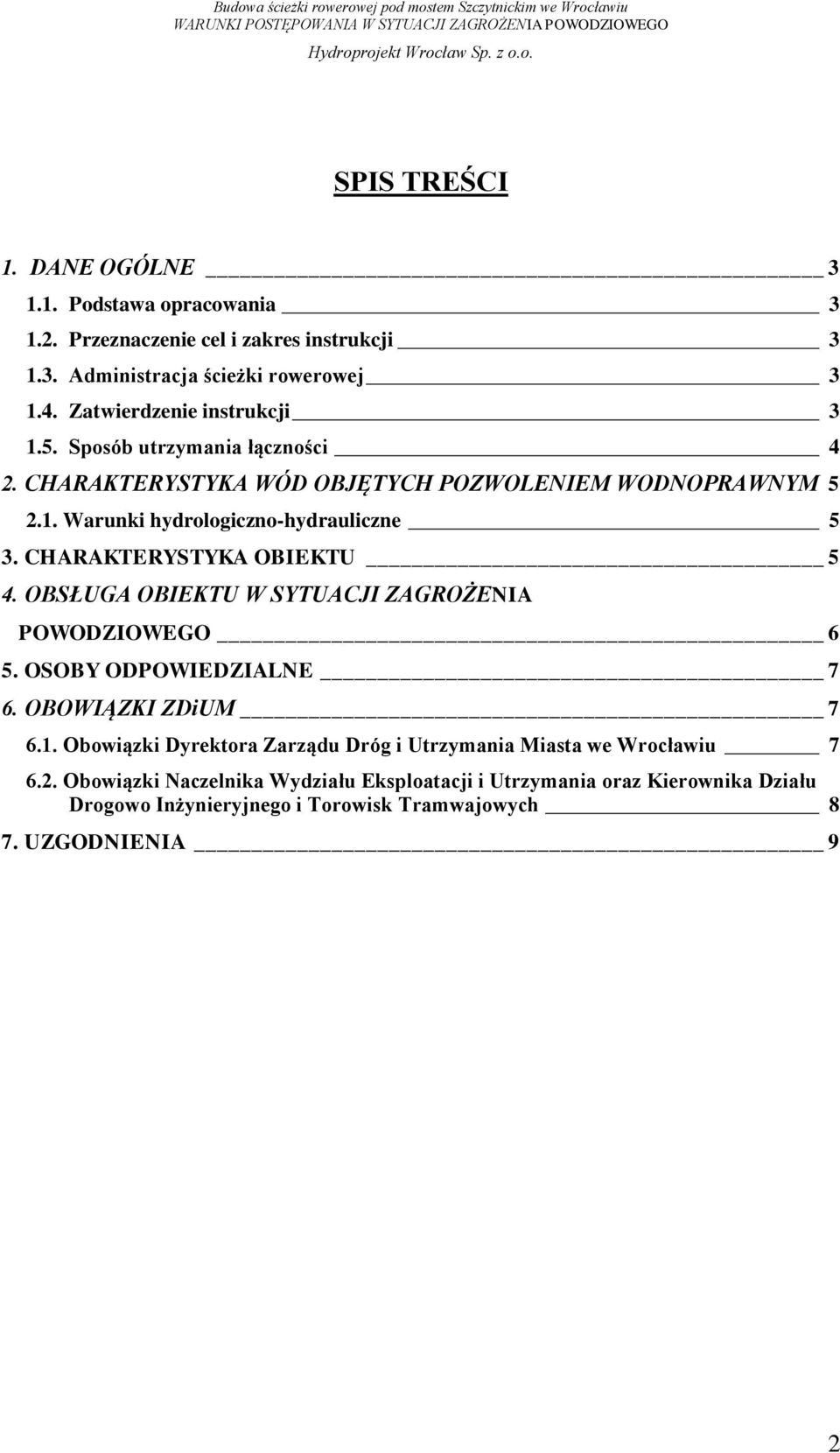 CHARAKTERYSTYKA OBIEKTU 5 4. OBSŁUGA OBIEKTU W SYTUACJI ZAGROŻENIA POWODZIOWEGO 6 5. OSOBY ODPOWIEDZIALNE 7 6. OBOWIĄZKI ZDiUM 7 6.1.