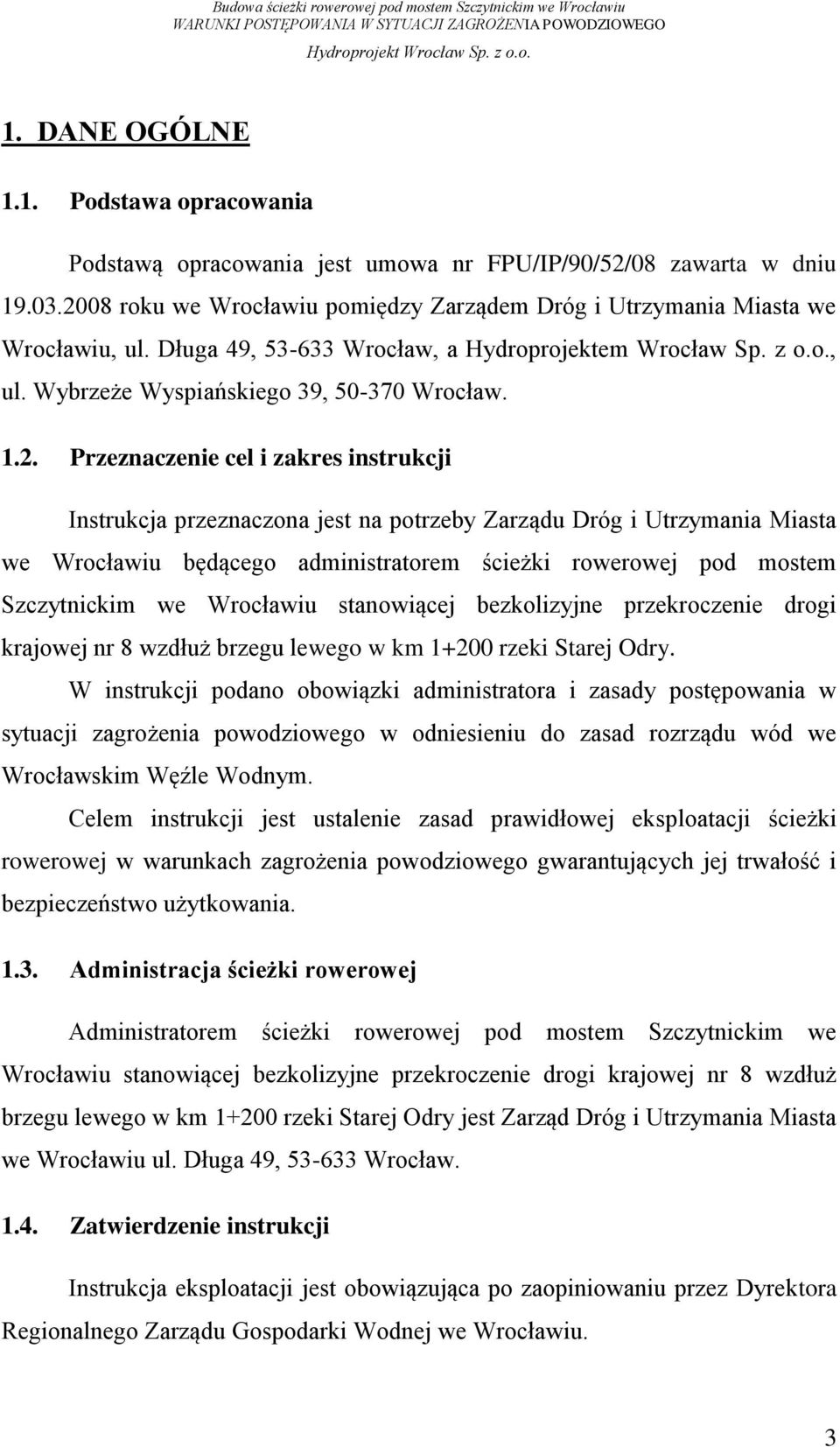 Przeznaczenie cel i zakres instrukcji Instrukcja przeznaczona jest na potrzeby Zarządu Dróg i Utrzymania Miasta we Wrocławiu będącego administratorem ścieżki rowerowej pod mostem Szczytnickim we