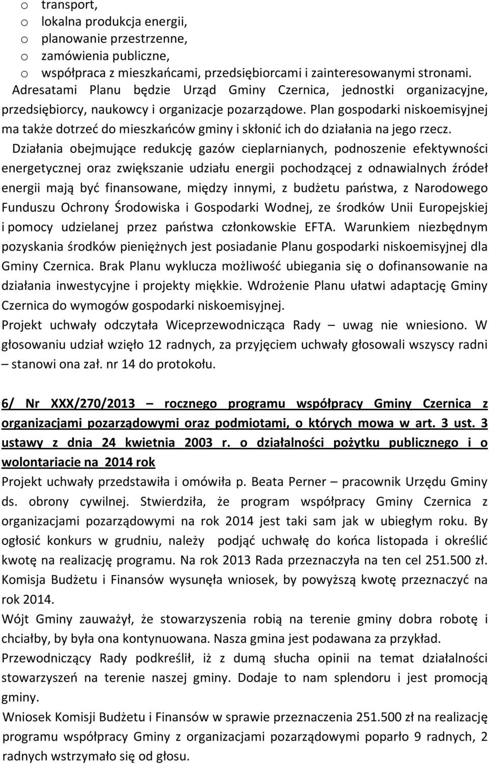 Plan gospodarki niskoemisyjnej ma także dotrzeć do mieszkańców gminy i skłonić ich do działania na jego rzecz.