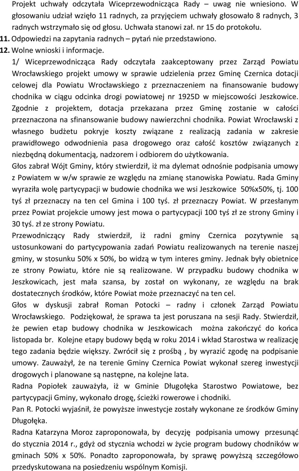 1/ Wiceprzewodnicząca Rady odczytała zaakceptowany przez Zarząd Powiatu Wrocławskiego projekt umowy w sprawie udzielenia przez Gminę Czernica dotacji celowej dla Powiatu Wrocławskiego z