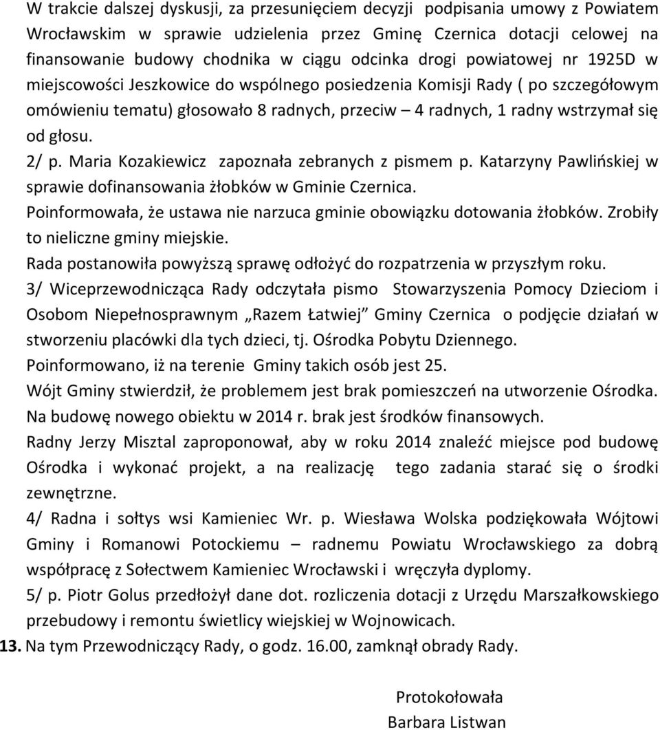 2/ p. Maria Kozakiewicz zapoznała zebranych z pismem p. Katarzyny Pawlińskiej w sprawie dofinansowania żłobków w Gminie Czernica.