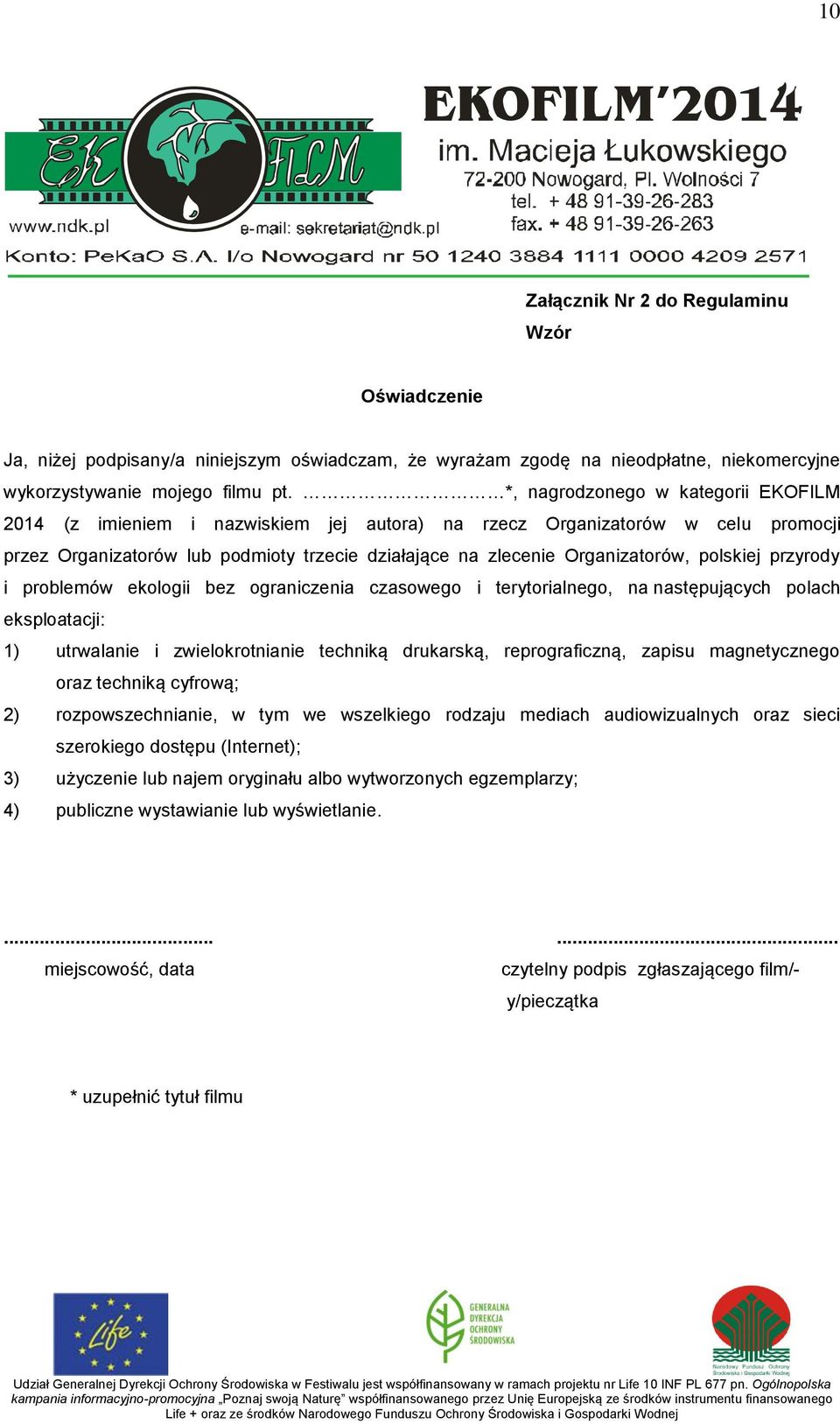 polskiej przyrody i problemów ekologii bez ograniczenia czasowego i terytorialnego, na następujących polach eksploatacji: 1) utrwalanie i zwielokrotnianie techniką drukarską, reprograficzną, zapisu