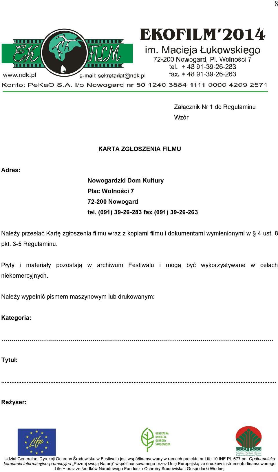 (091) 39-26-283 fax (091) 39-26-263 Należy przesłać Kartę zgłoszenia filmu wraz z kopiami filmu i dokumentami