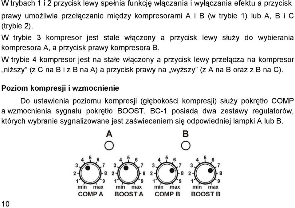 W trybie 4 kompresor jest na stałe włączony a przycisk lewy przełącza na kompresor niższy (z C na B i z B na A) a przycisk prawy na wyższy (z A na B oraz z B na C).