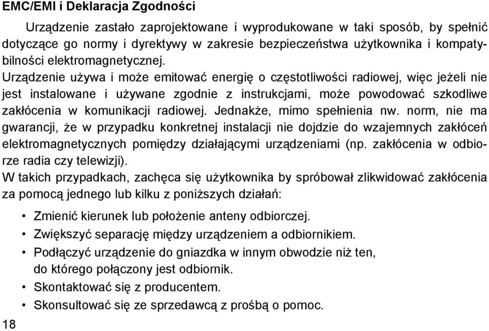 Urządzenie używa i może emitować energię o częstotliwości radiowej, więc jeżeli nie jest instalowane i używane zgodnie z instrukcjami, może powodować szkodliwe zakłócenia w komunikacji radiowej.